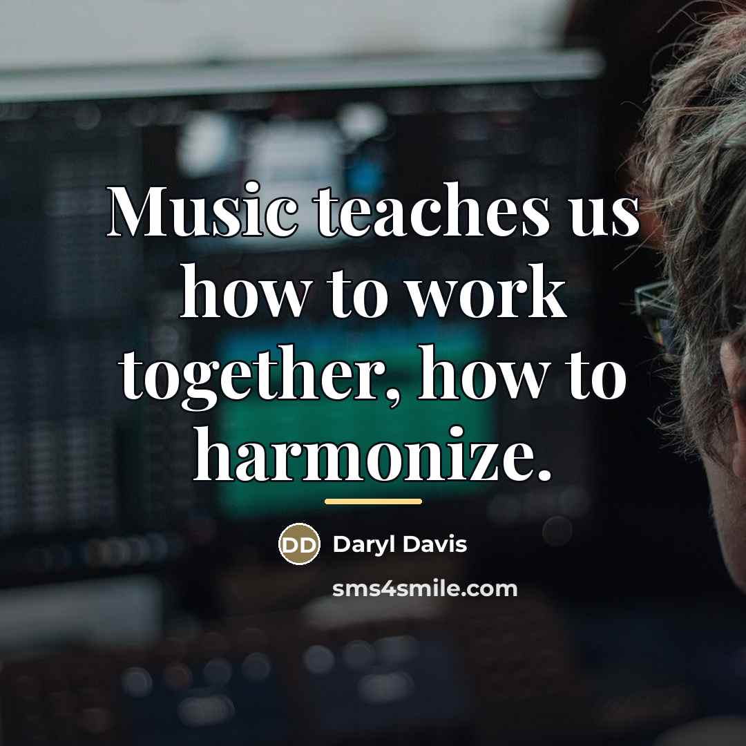 “Music teaches us how to work together, how to harmonize.…” quote by Daryl Davis