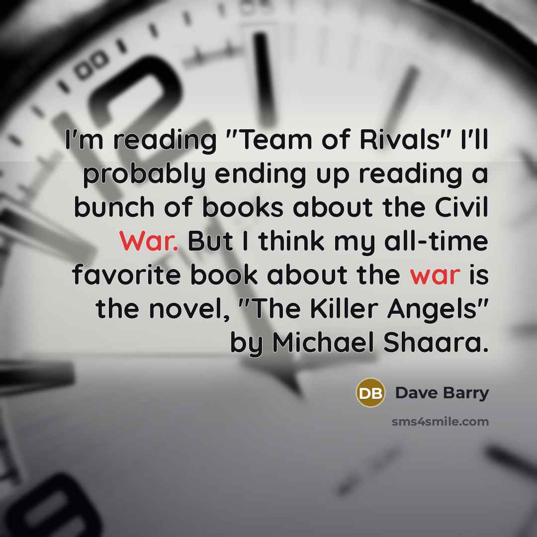 “I'm reading "Team of Rivals'' I'll probably ending up reading…” quote by Dave Barry