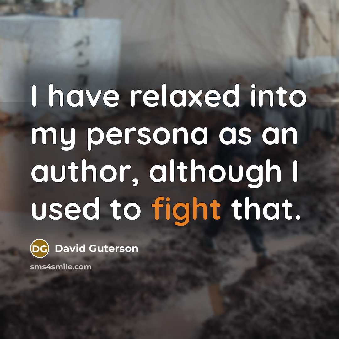 “I have relaxed into my persona as an author, although…” quote by David Guterson
