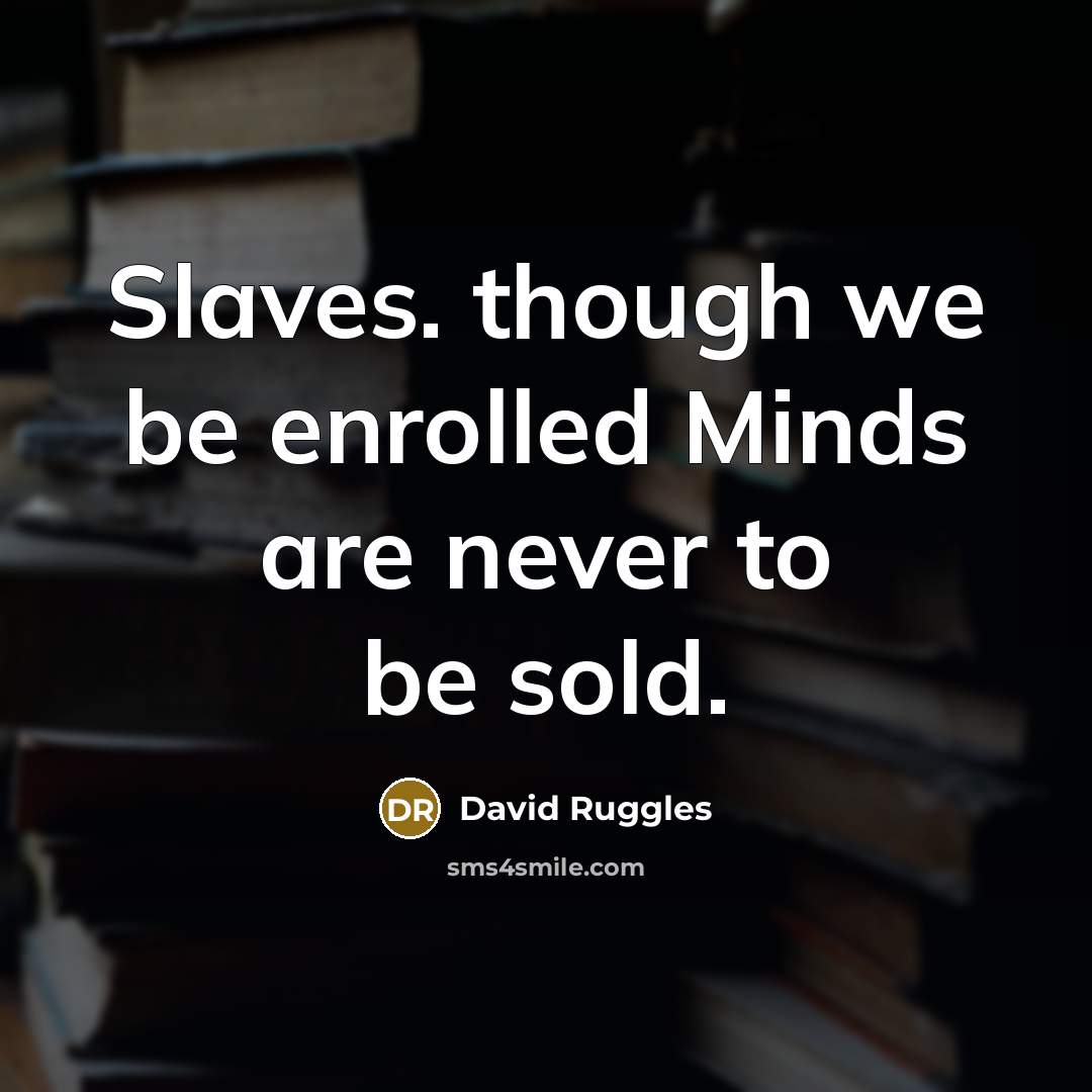 “Slaves. though we be enrolled Minds are never to be…” quote by David Ruggles