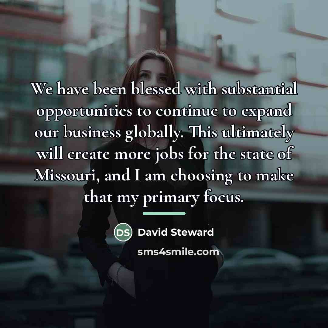 “We have been blessed with substantial opportunities to continue to…” quote by David Steward