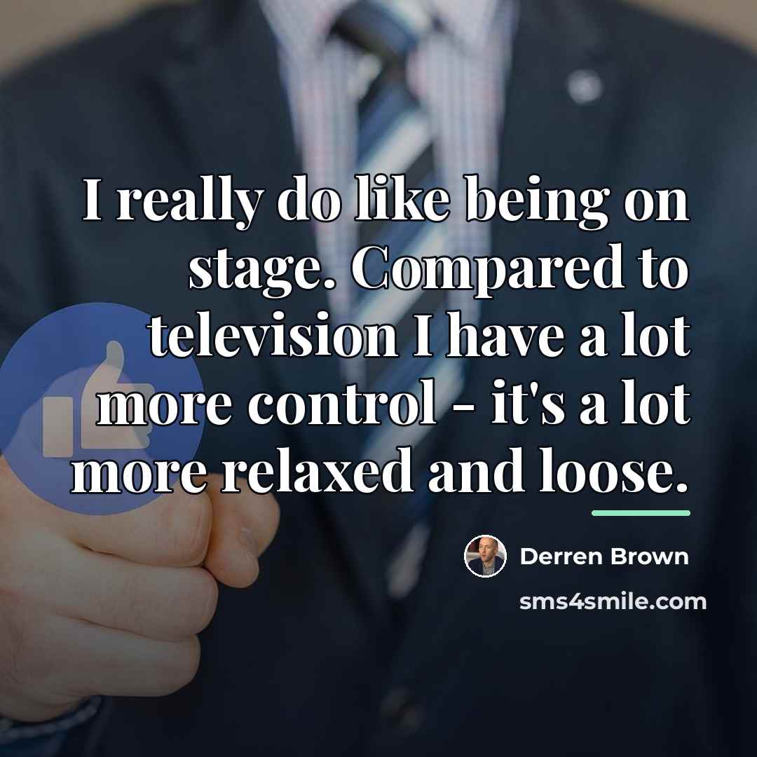“I really do like being on stage. Compared to television…” quote by Derren Brown