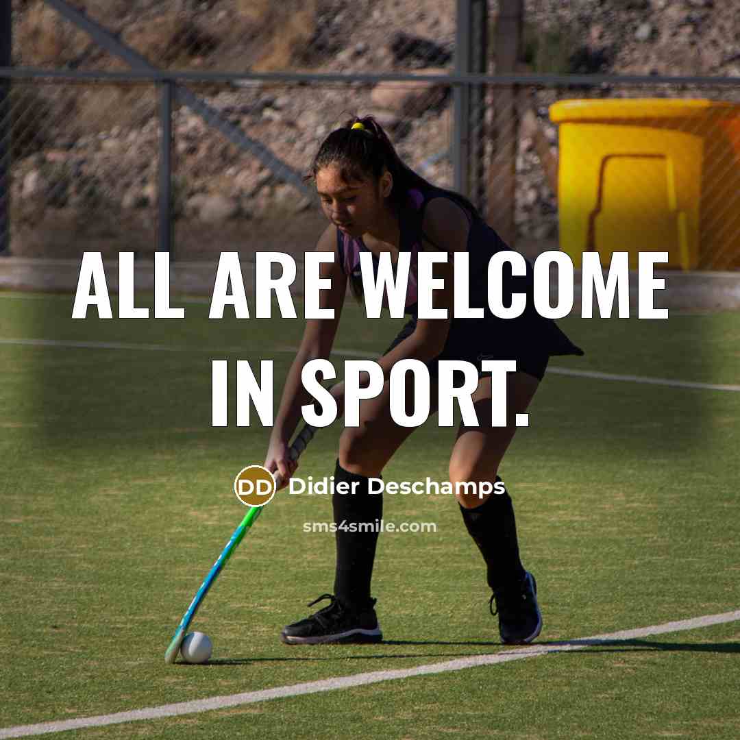“All are welcome in sport.…” quote by Didier Deschamps