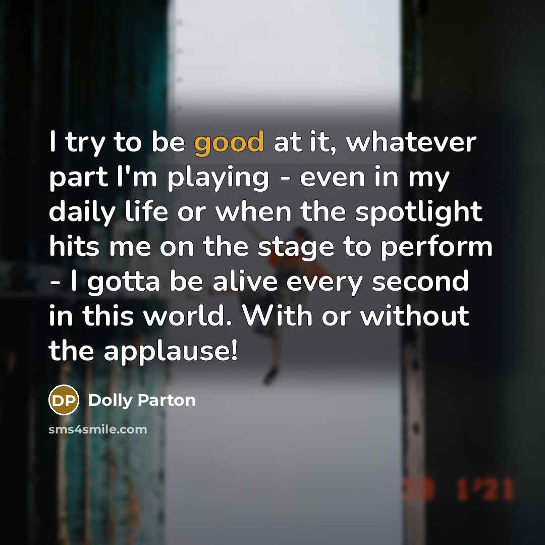 “I try to be good at it, whatever part I'm…” quote by Dolly Parton