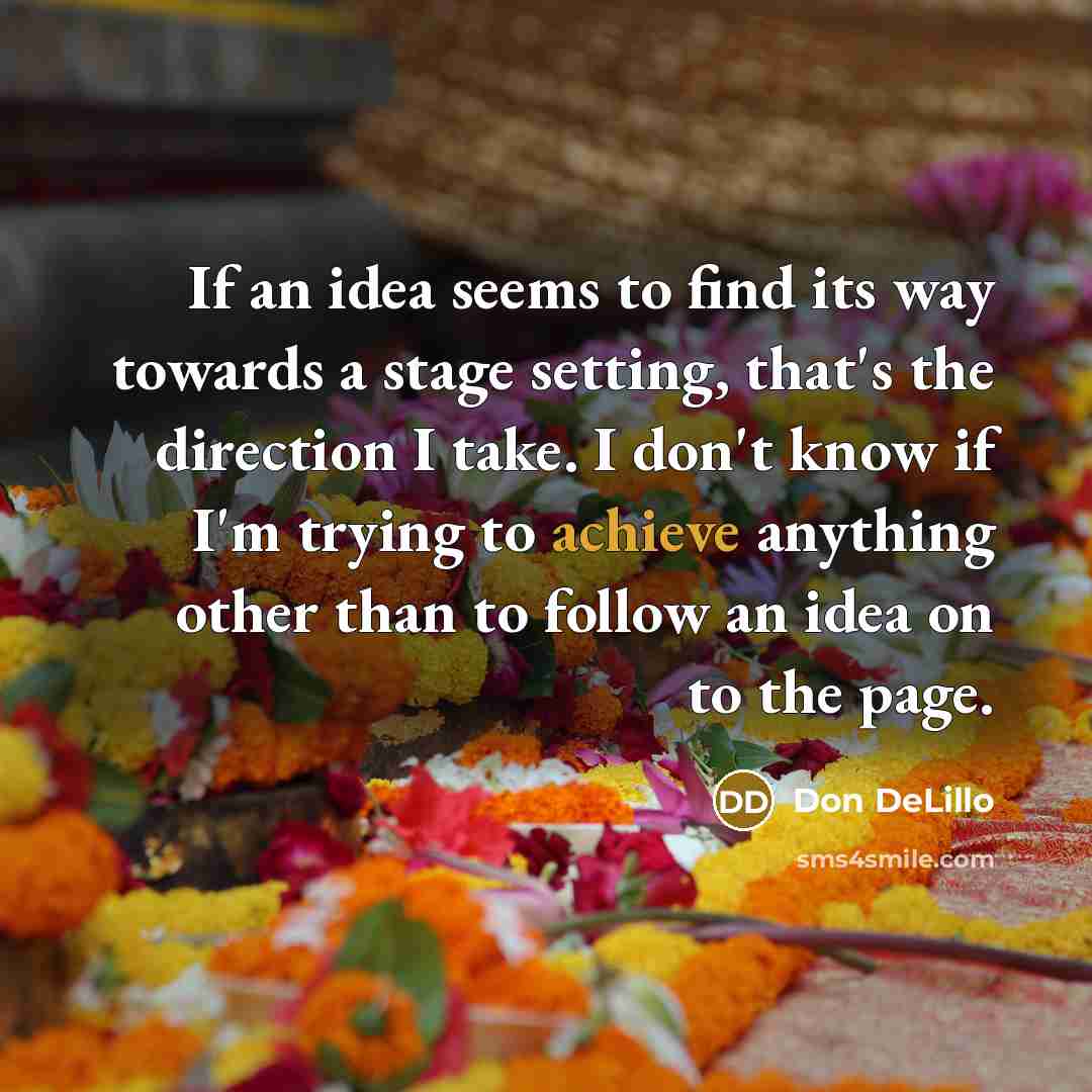 “If an idea seems to find its way towards a…” quote by Don DeLillo