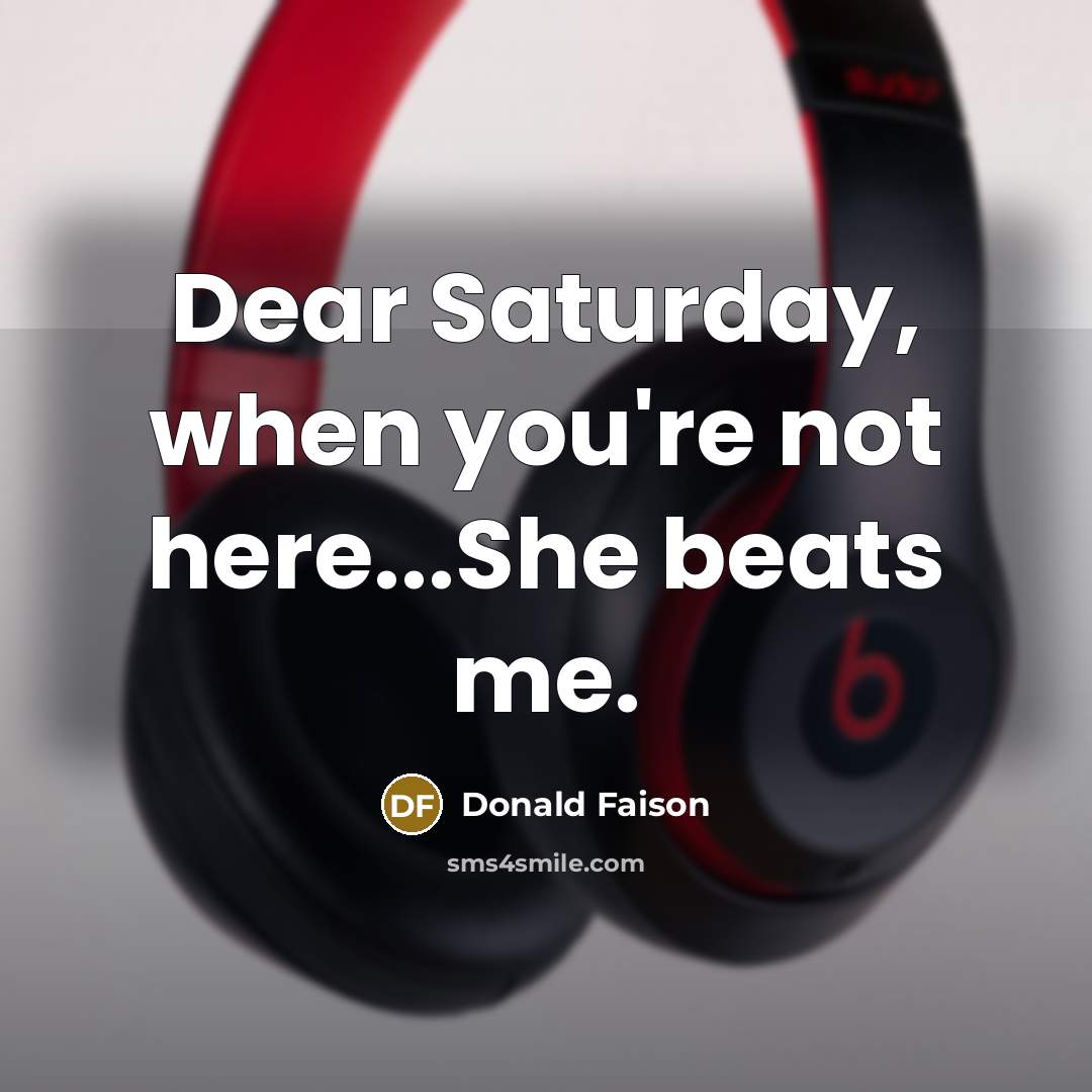 “Dear Saturday, when you're not here...She beats me.…” quote by Donald Faison