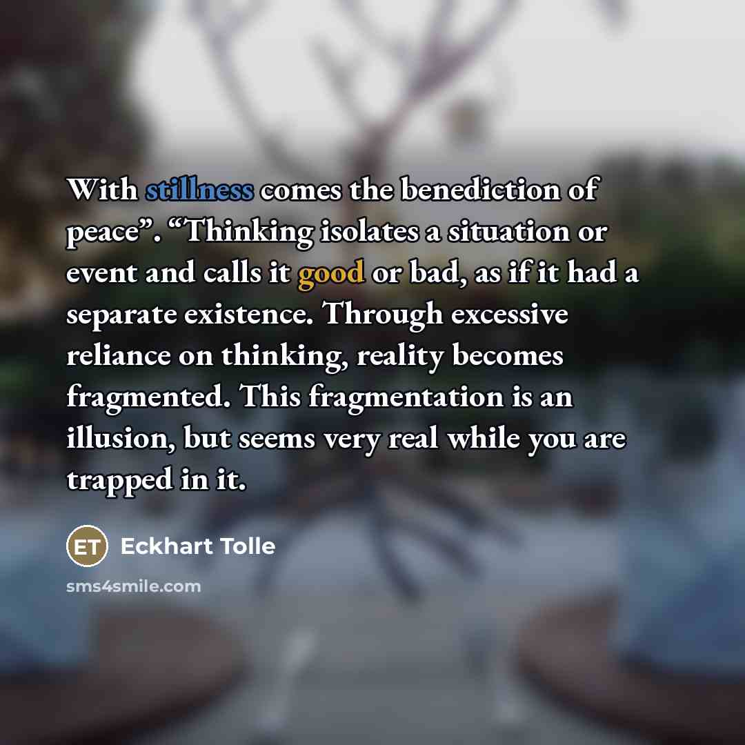 “With stillness comes the benediction of peace”. “Thinking isolates a…” quote by Eckhart Tolle