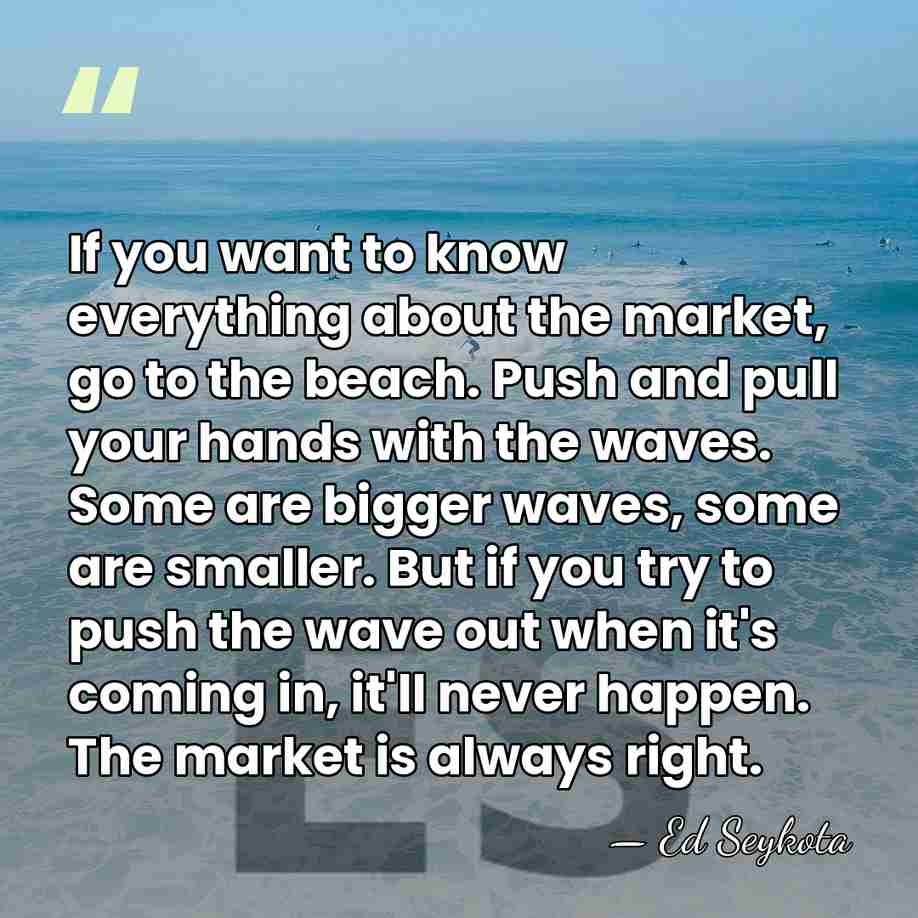 If you want to know everything about the market, go to the&hellip; - Ed Seykota