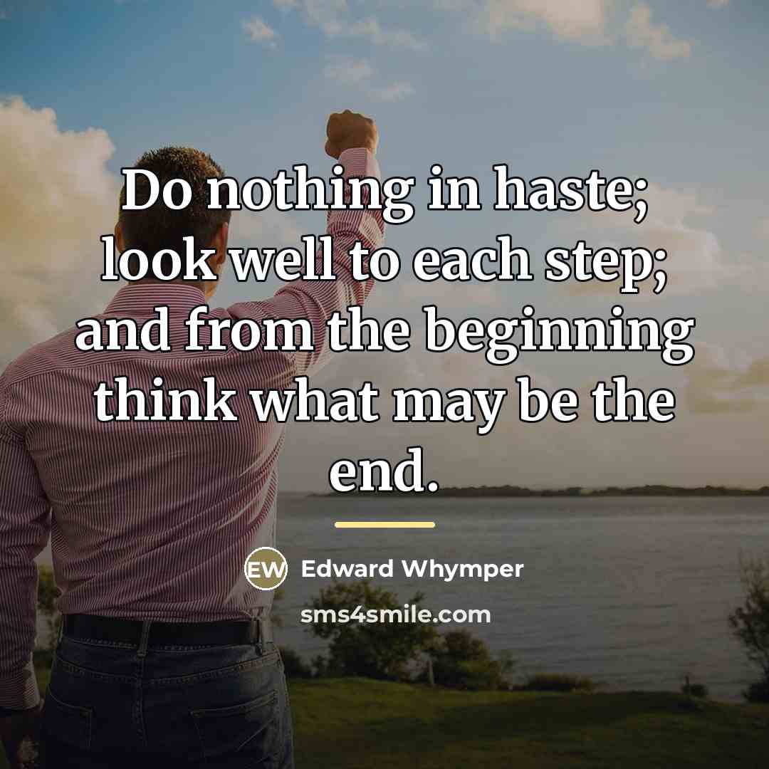“Do nothing in haste; look well to each step; and…” quote by Edward Whymper