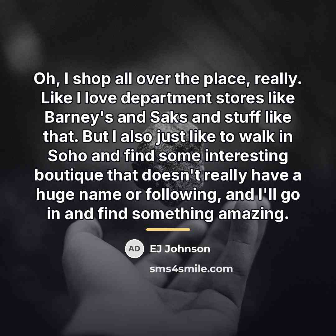 “Oh, I shop all over the place, really. Like I…” quote by EJ Johnson