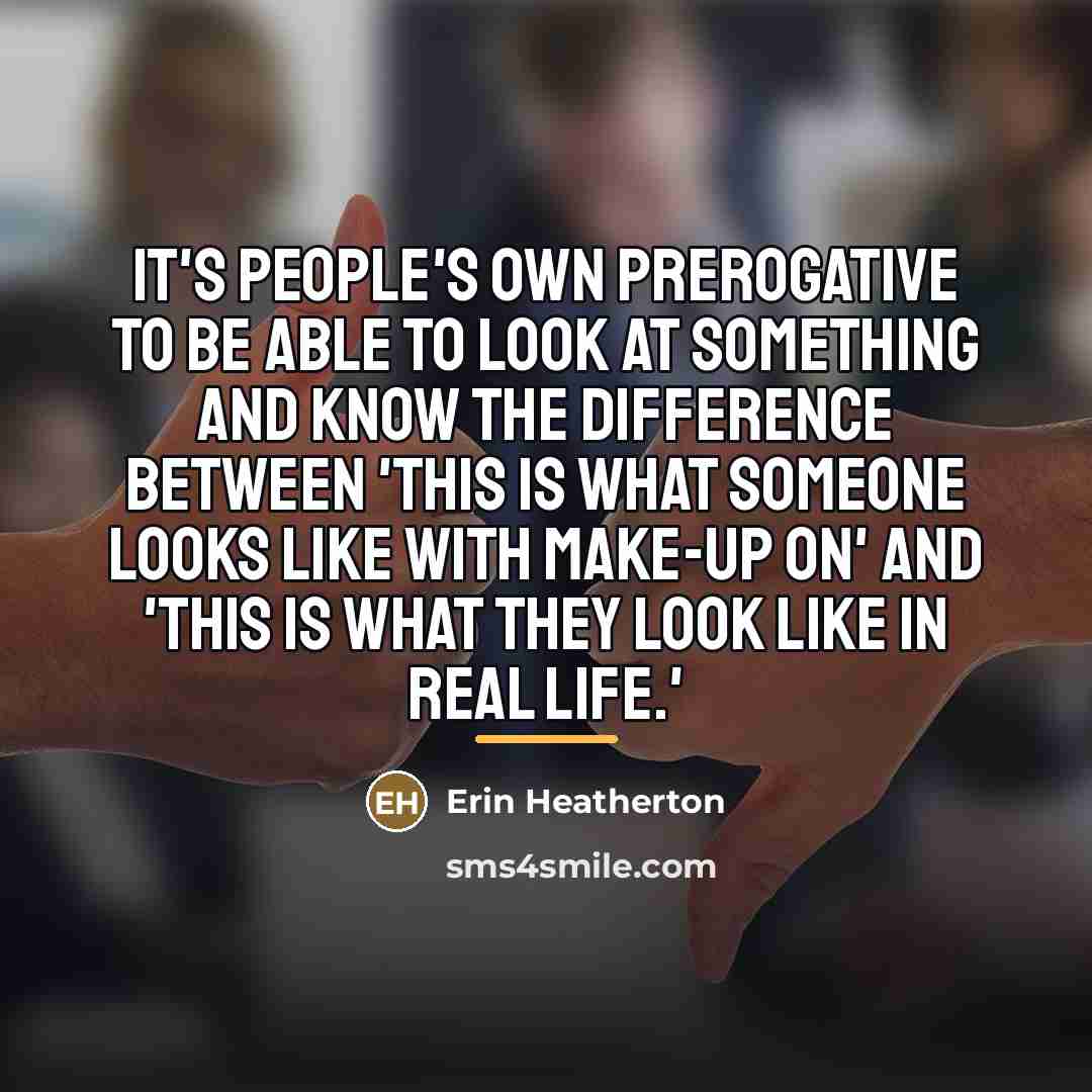 “It's people's own prerogative to be able to look at…” quote by Erin Heatherton