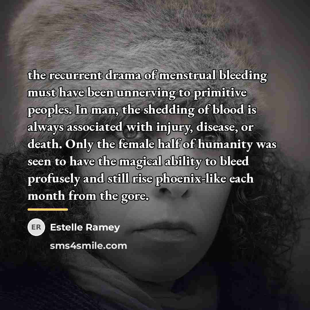 “the recurrent drama of menstrual bleeding must have been unnerving…” quote by Estelle Ramey