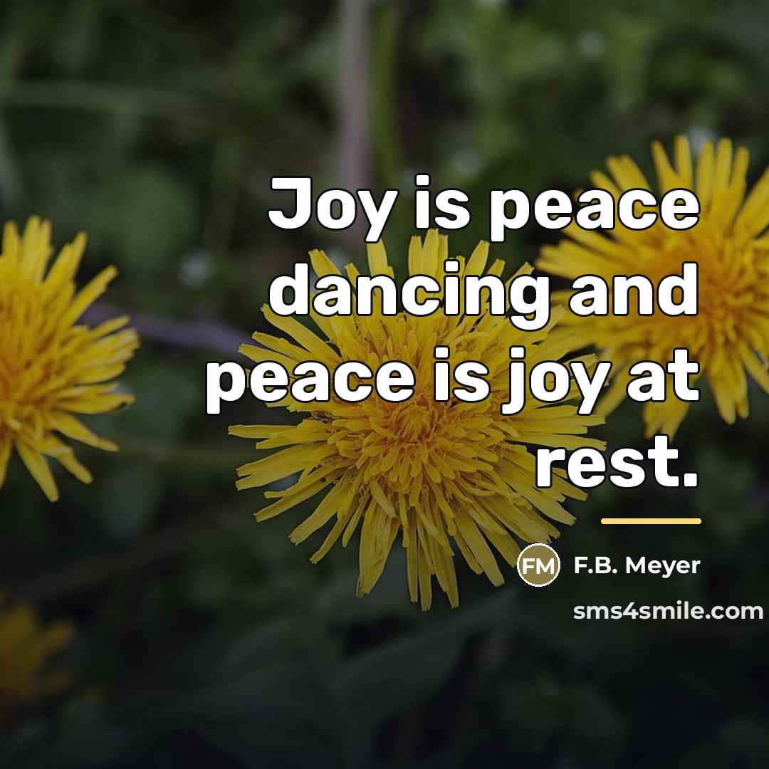 “Joy is peace dancing and peace is joy at rest.…” quote by F.B. Meyer
