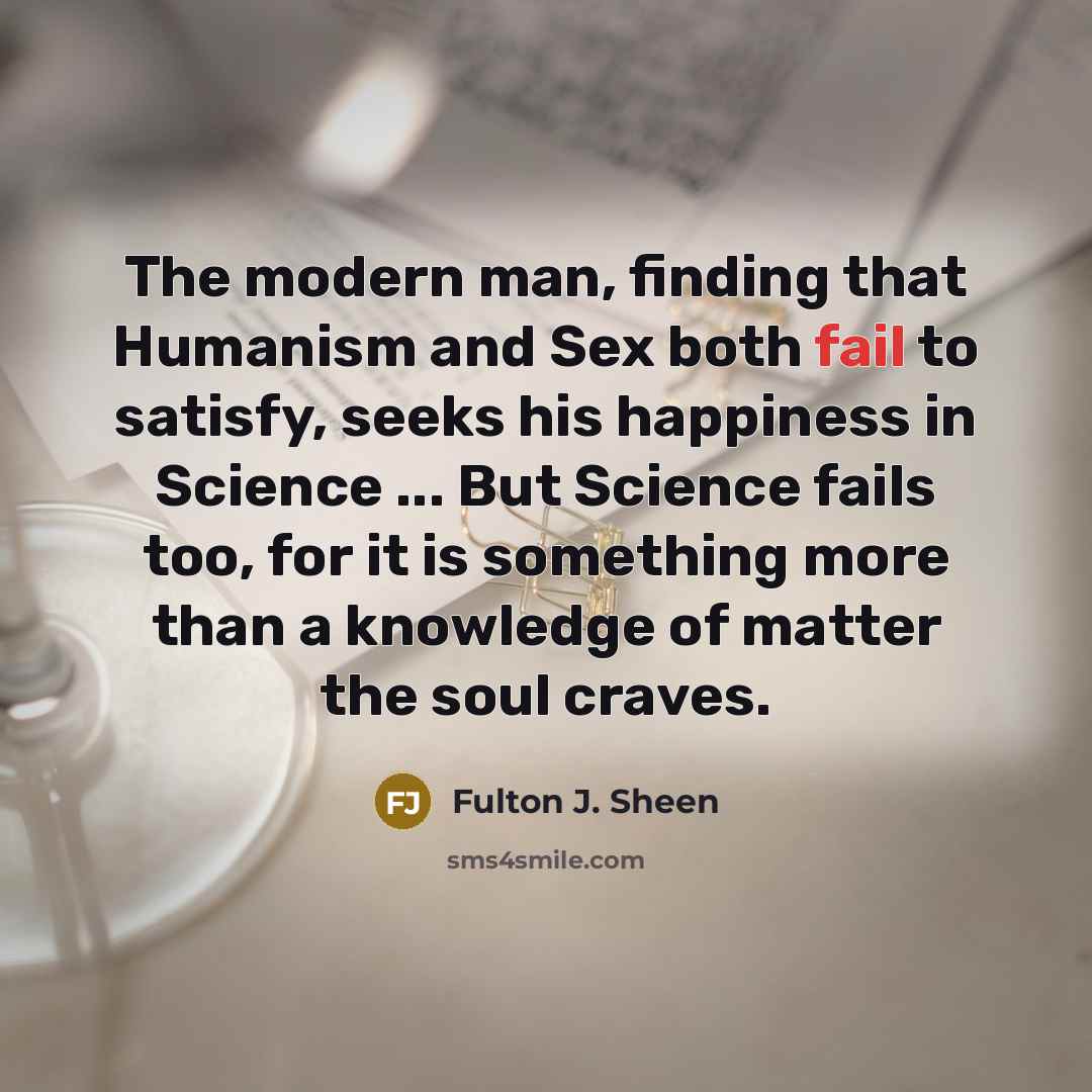 “The modern man, finding that Humanism and Sex both fail…” quote by Fulton J. Sheen