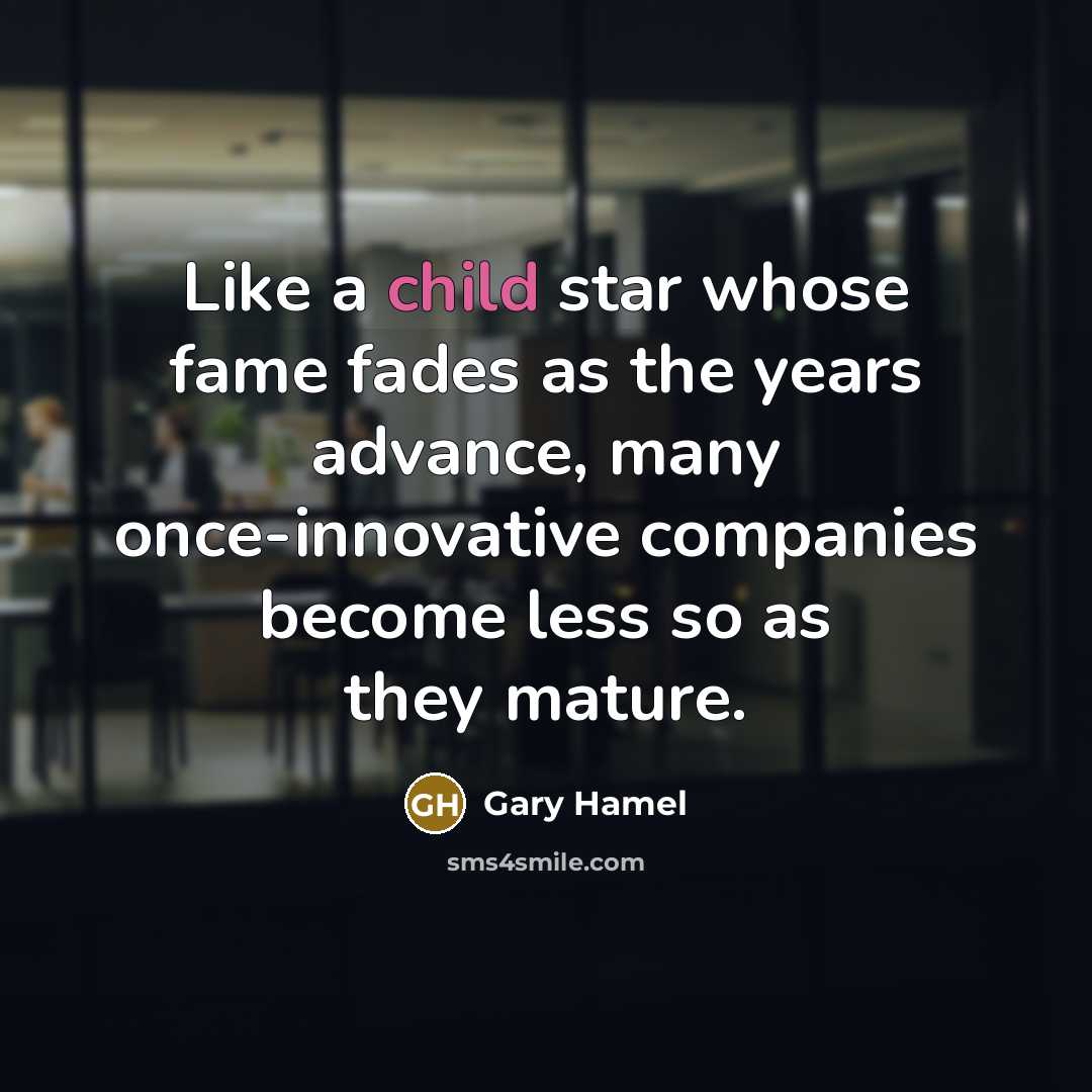 “Like a child star whose fame fades as the years…” quote by Gary Hamel