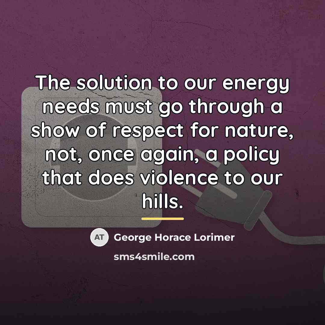 “The solution to our energy needs must go through a…” quote by George Horace Lorimer