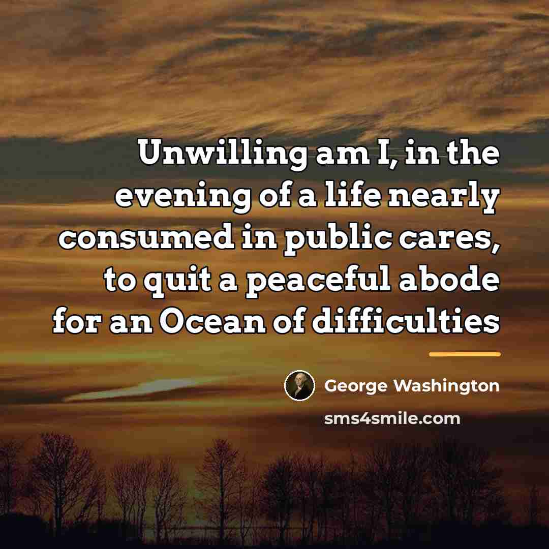 “Unwilling am I, in the evening of a life nearly…” quote by George Washington