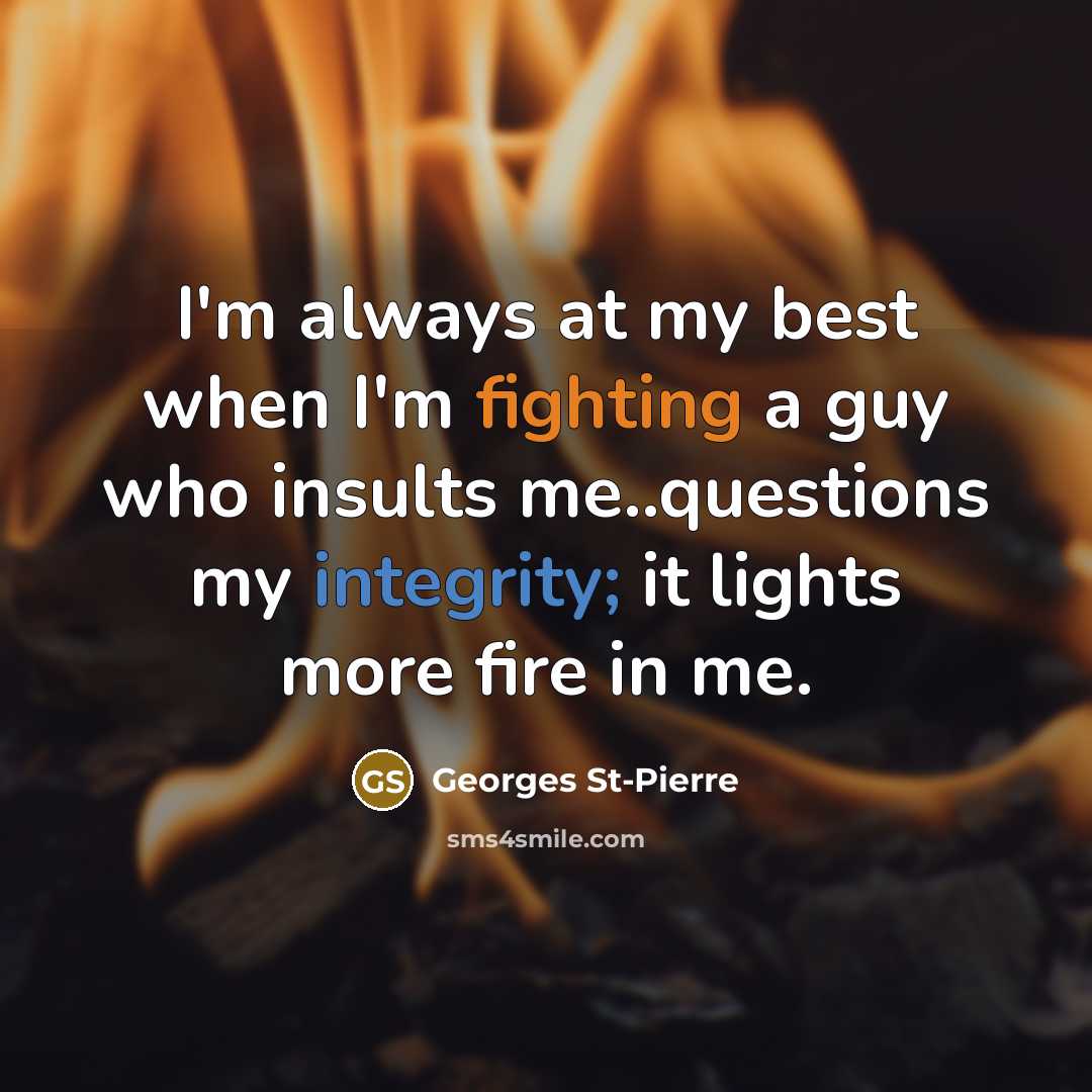 “I'm always at my best when I'm fighting a guy…” quote by Georges St-Pierre