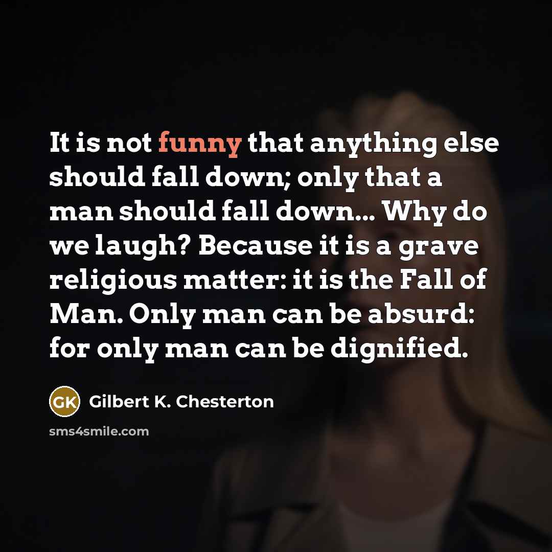“It is not funny that anything else should fall down;…” quote by Gilbert K. Chesterton