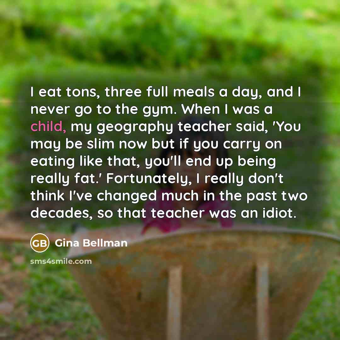 “I eat tons, three full meals a day, and I…” quote by Gina Bellman