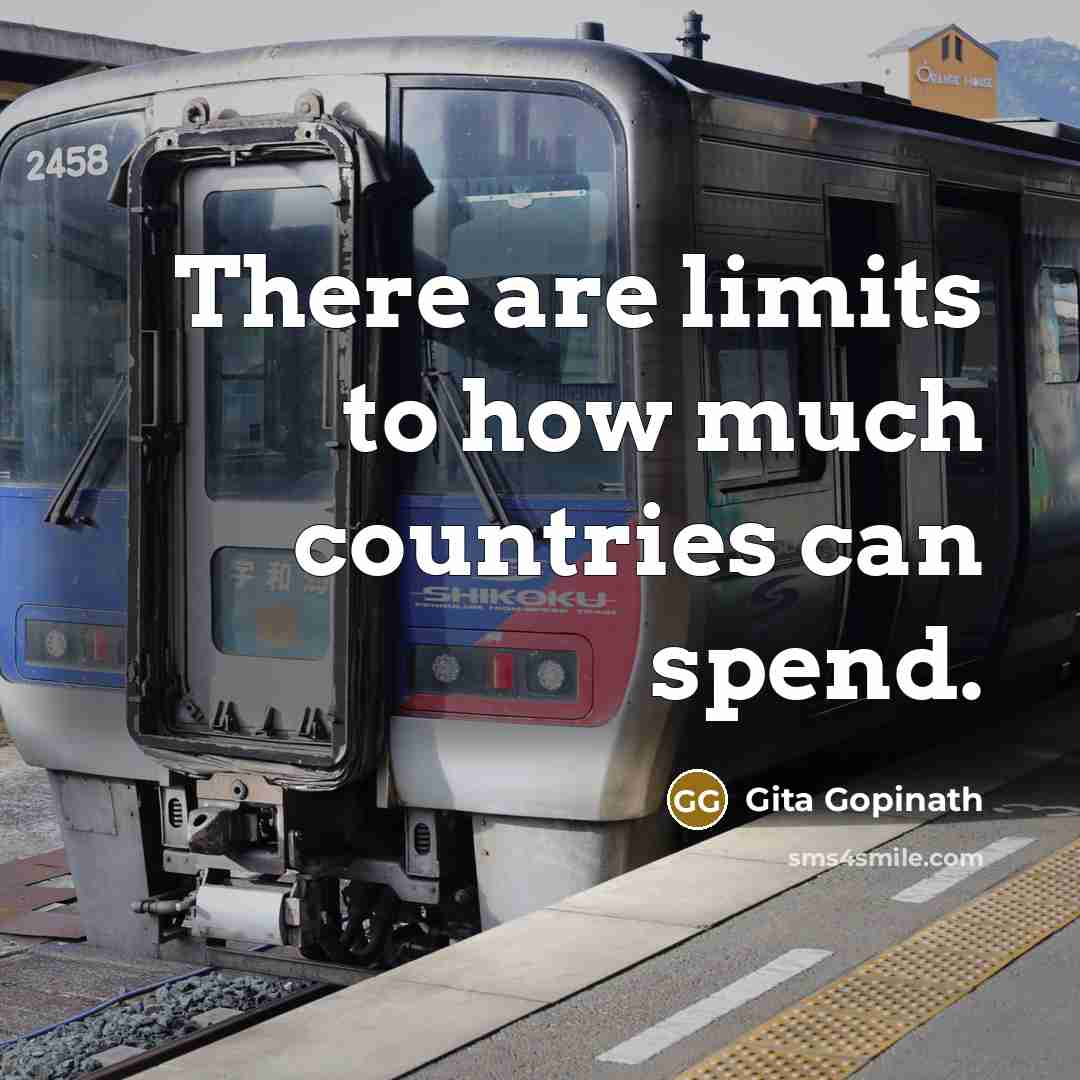 “There are limits to how much countries can spend.…” quote by Gita Gopinath