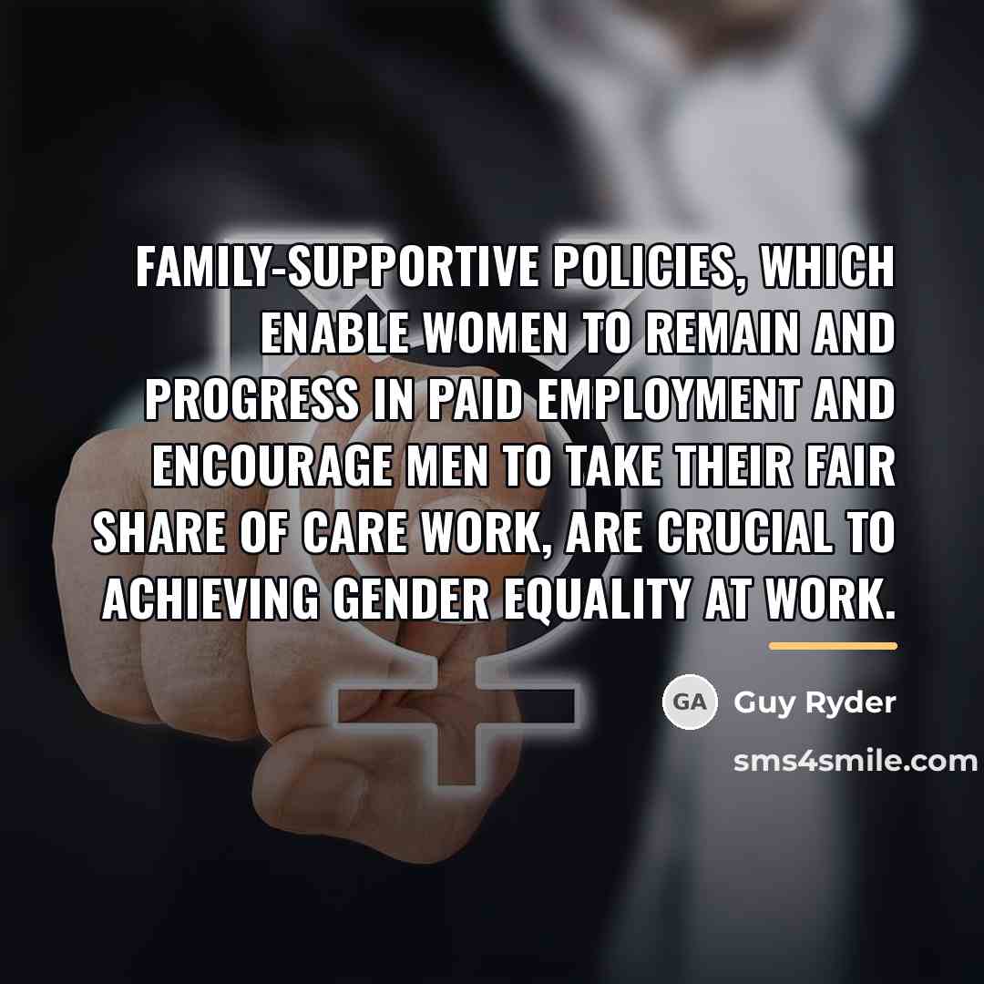 “Family-supportive policies, which enable women to remain and progress in…” quote by Guy Ryder