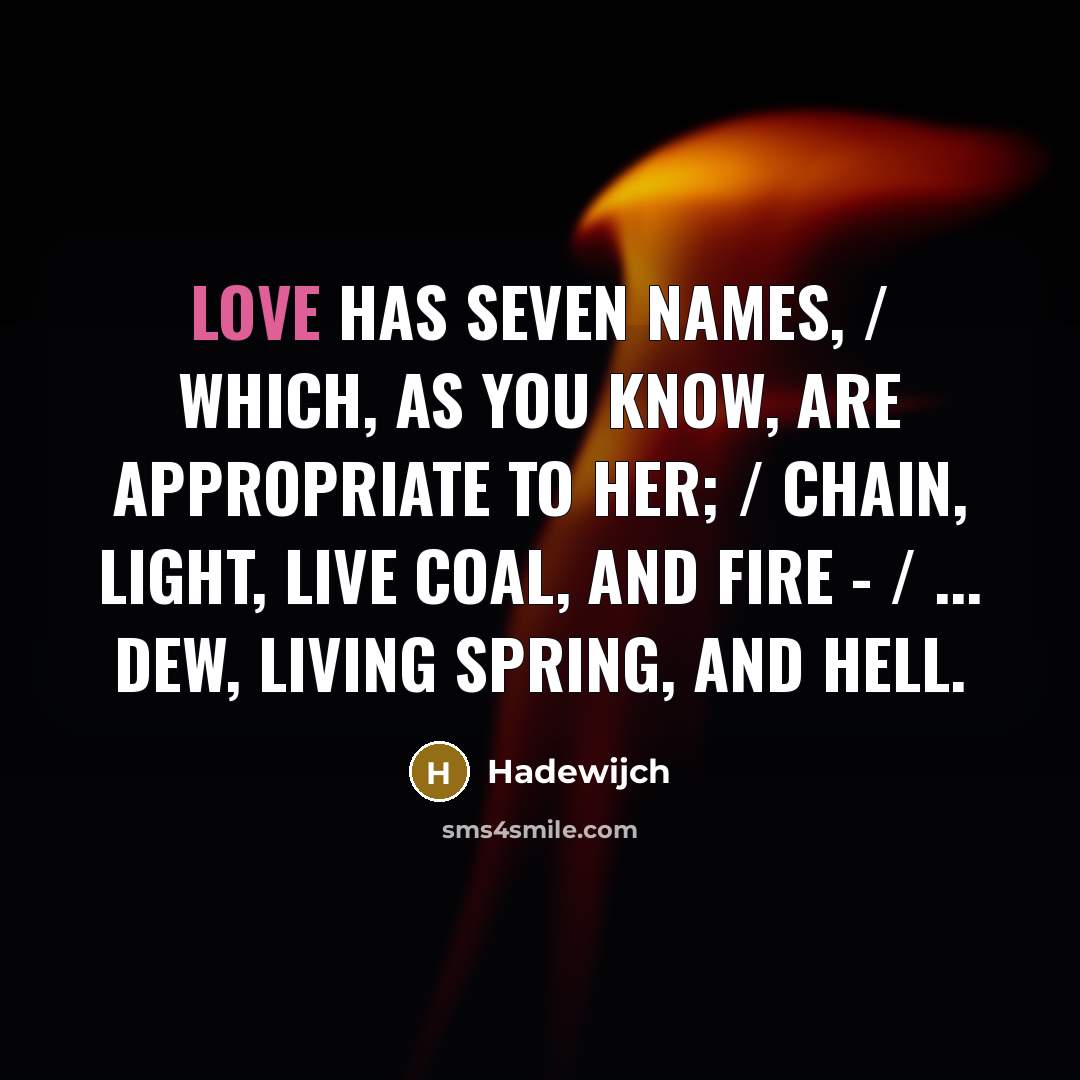 “Love has seven names, / Which, as you know, are…” quote by Hadewijch