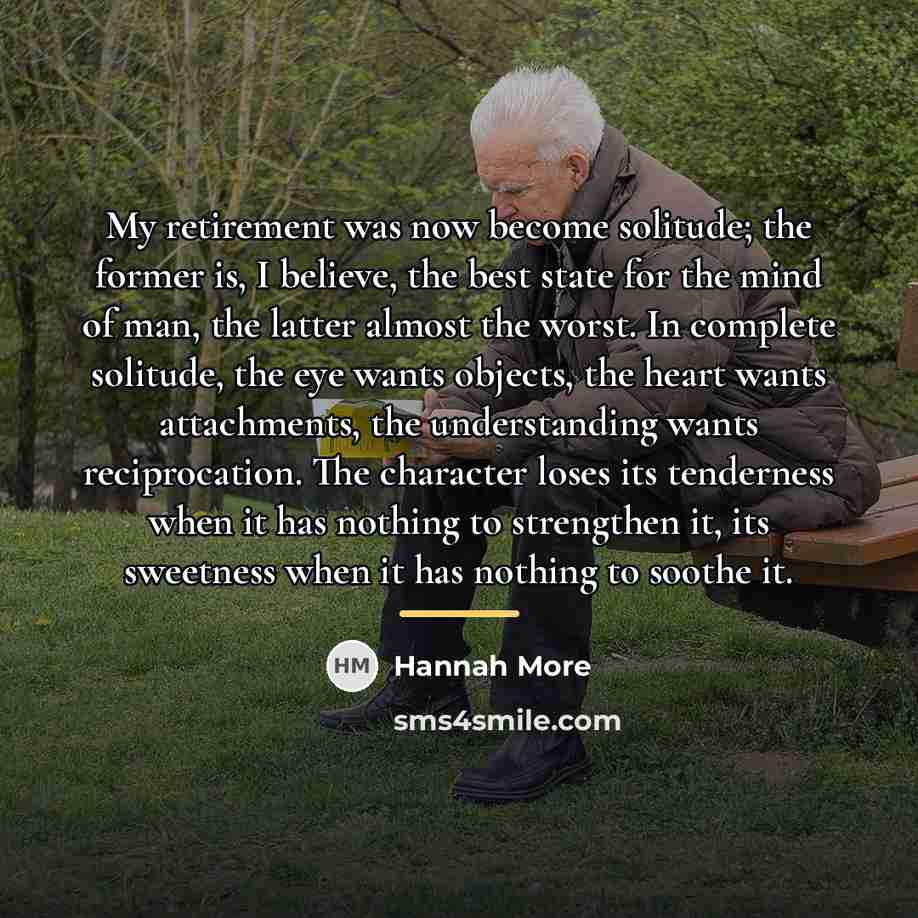 “My retirement was now become solitude; the former is, I…” quote by Hannah More