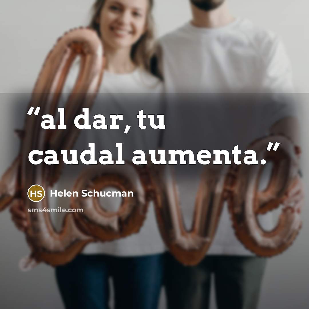 “al dar, tu caudal aumenta.” quote by Helen Schucman