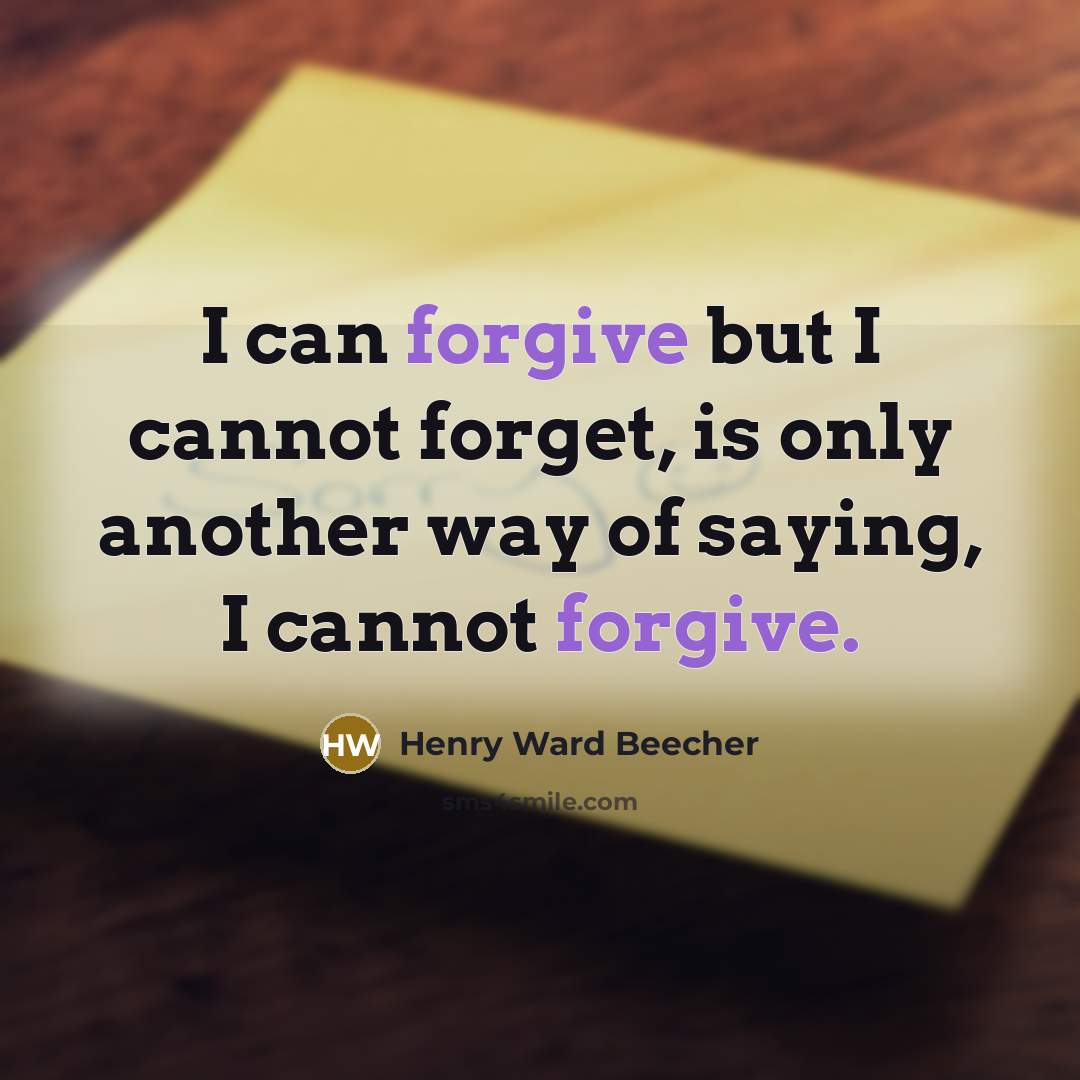 “I can forgive but I cannot forget, is only another…” quote by Henry Ward Beecher
