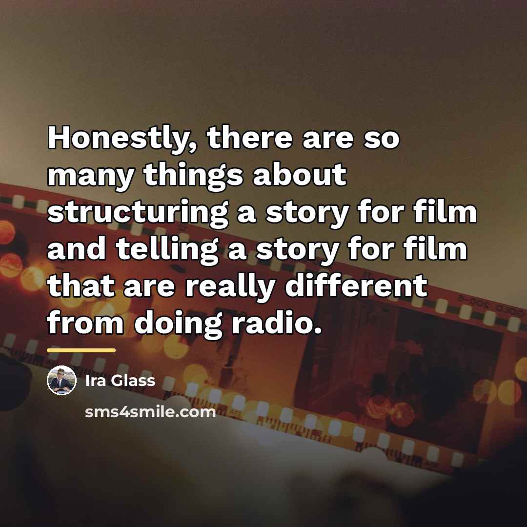 “Honestly, there are so many things about structuring a story…” quote by Ira Glass