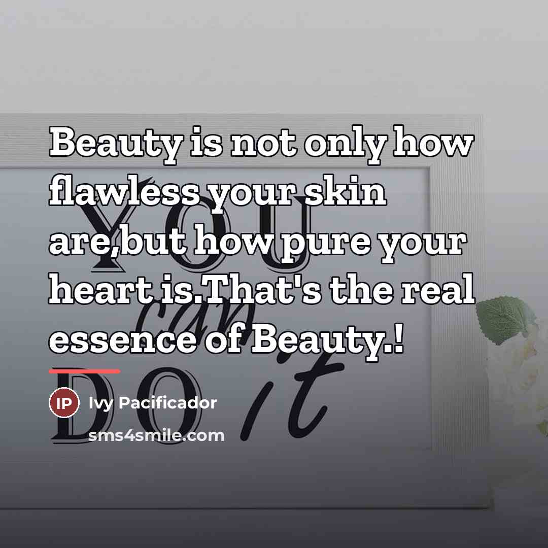 “Beauty is not only how flawless your skin are,but how…” quote by Ivy Pacificador
