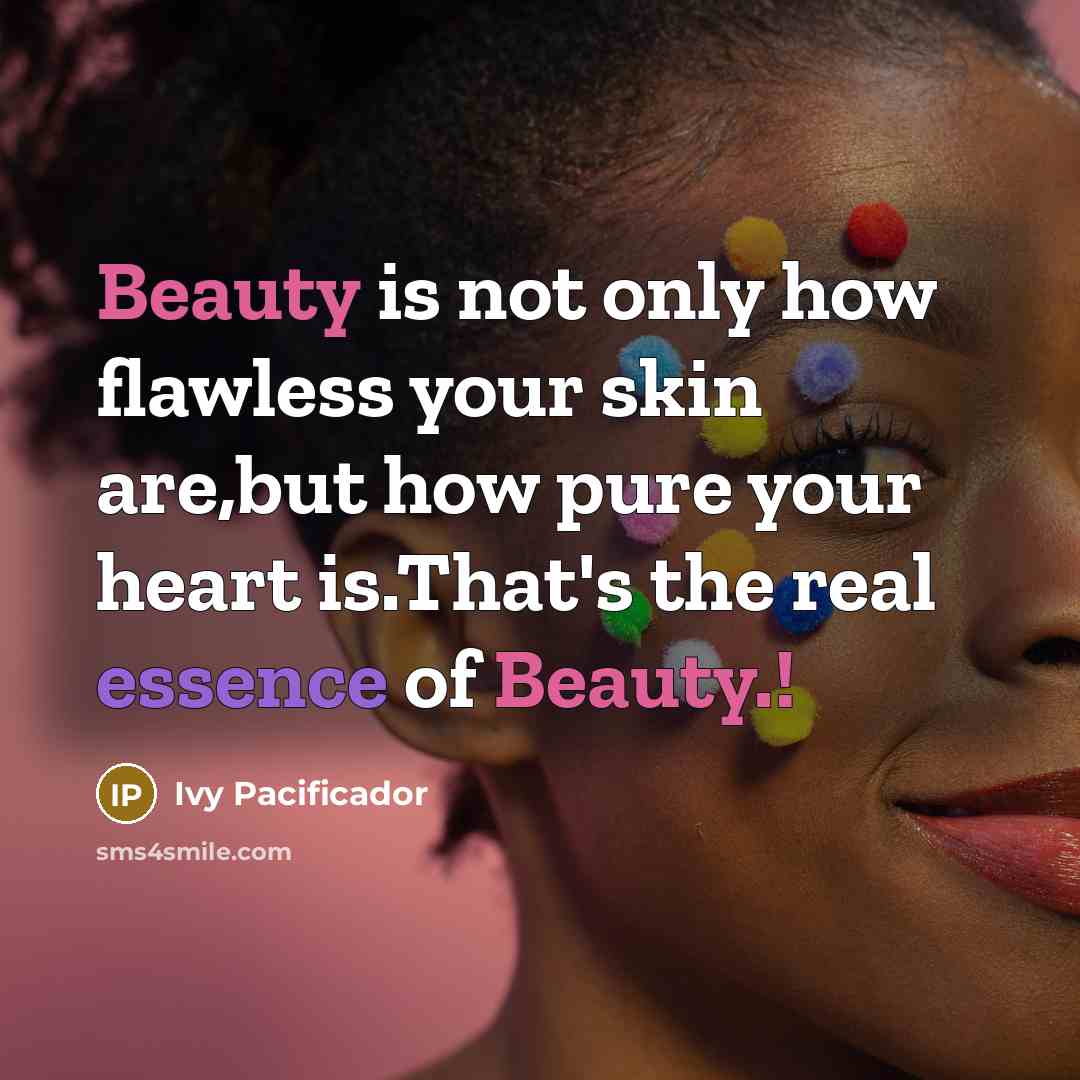 “Beauty is not only how flawless your skin are,but how pure your heart is.That's the real essence of Beauty.!” quote by Ivy Pacificador