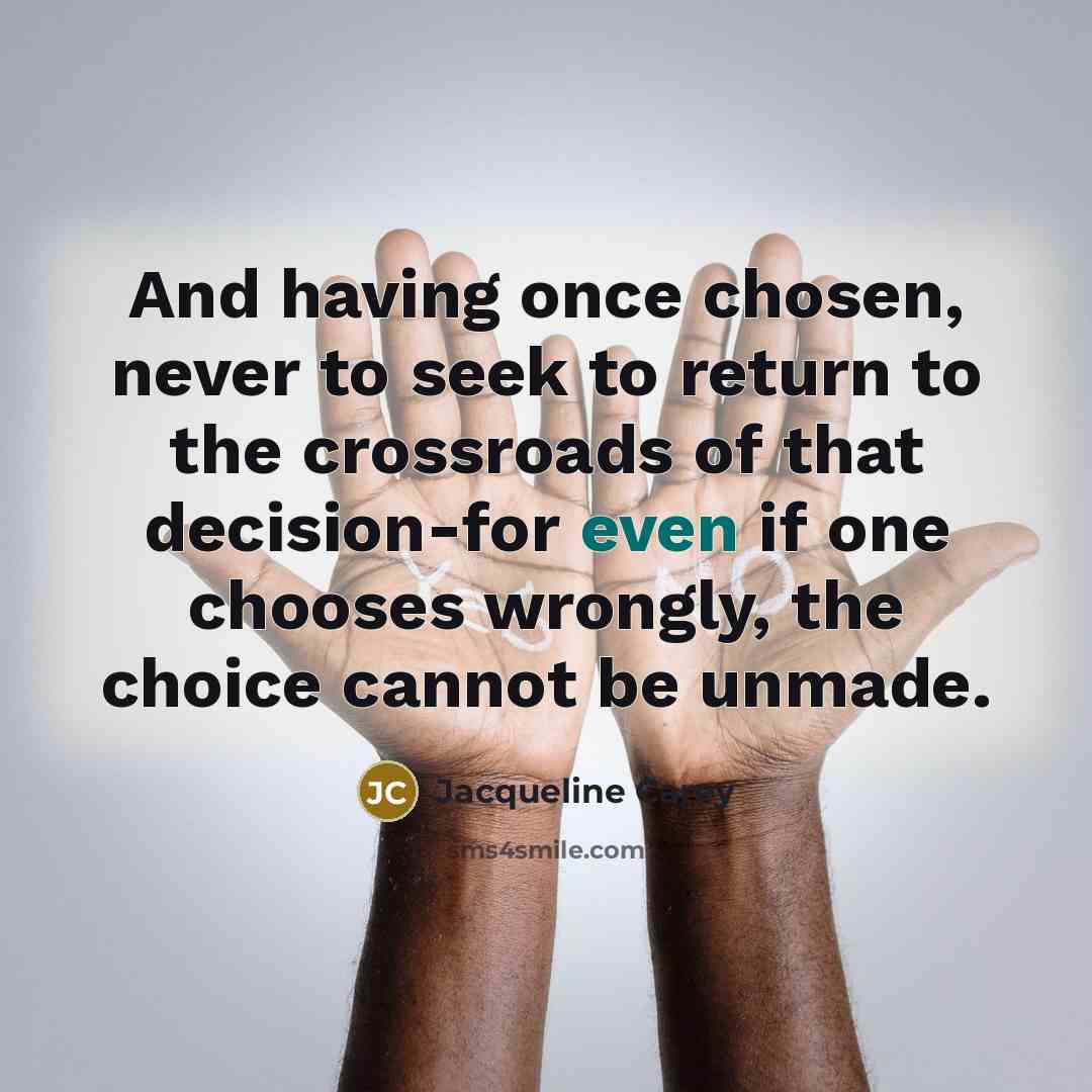 “And having once chosen, never to seek to return to…” quote by Jacqueline Carey