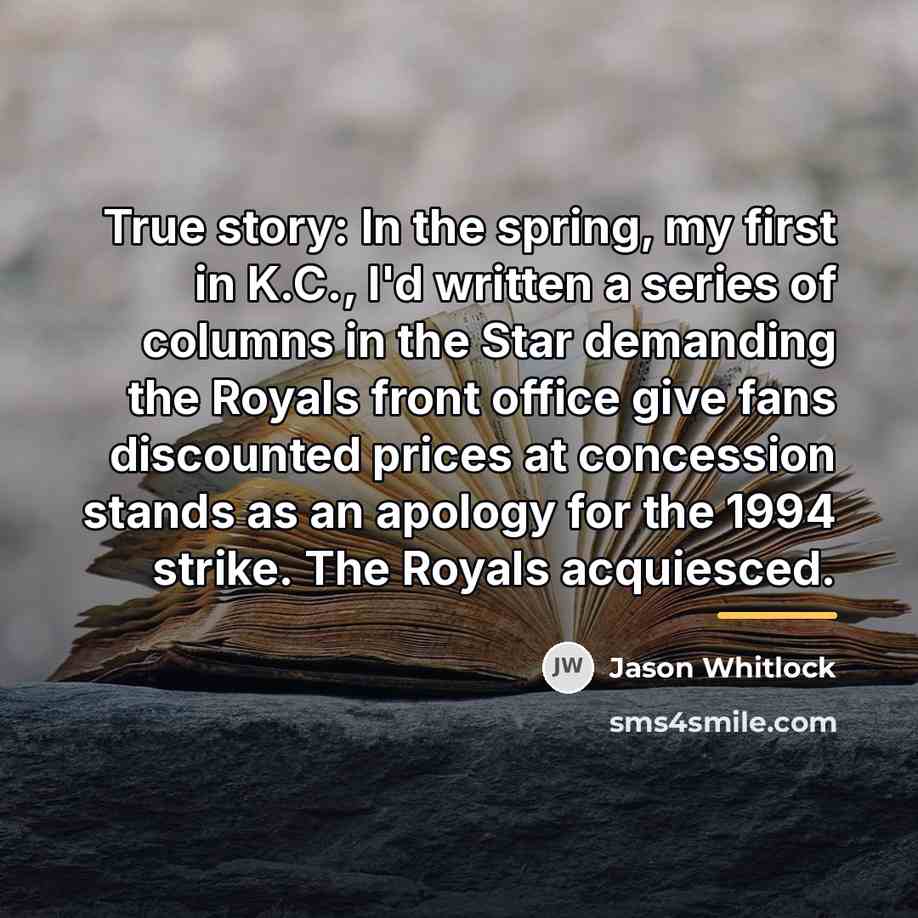 “True story: In the spring, my first in K.C., I'd…” quote by Jason Whitlock