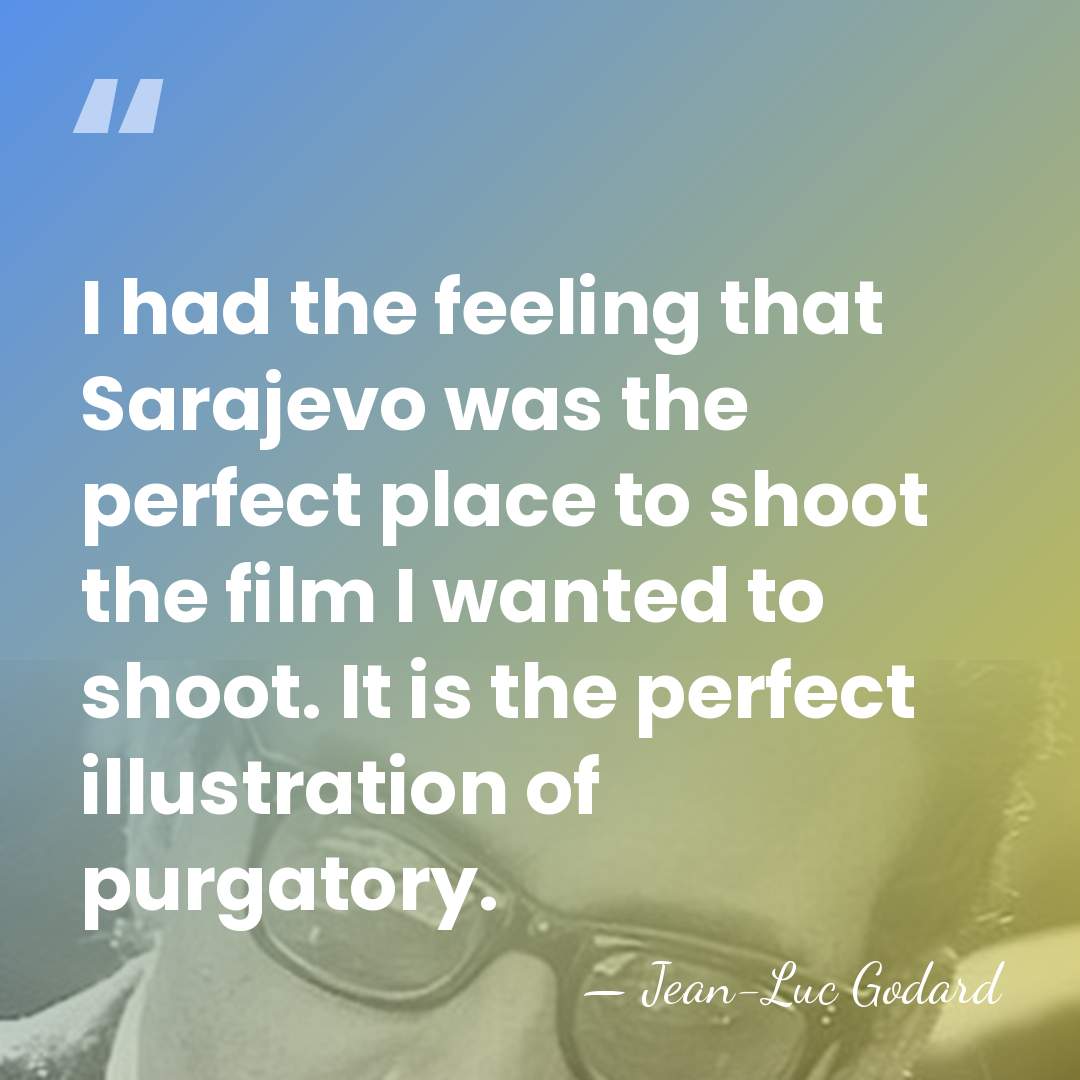 I had the feeling that Sarajevo was the perfect place to shoot&hellip; - Jean-Luc Godard