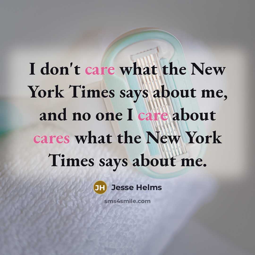 “I don't care what the New York Times says about…” quote by Jesse Helms