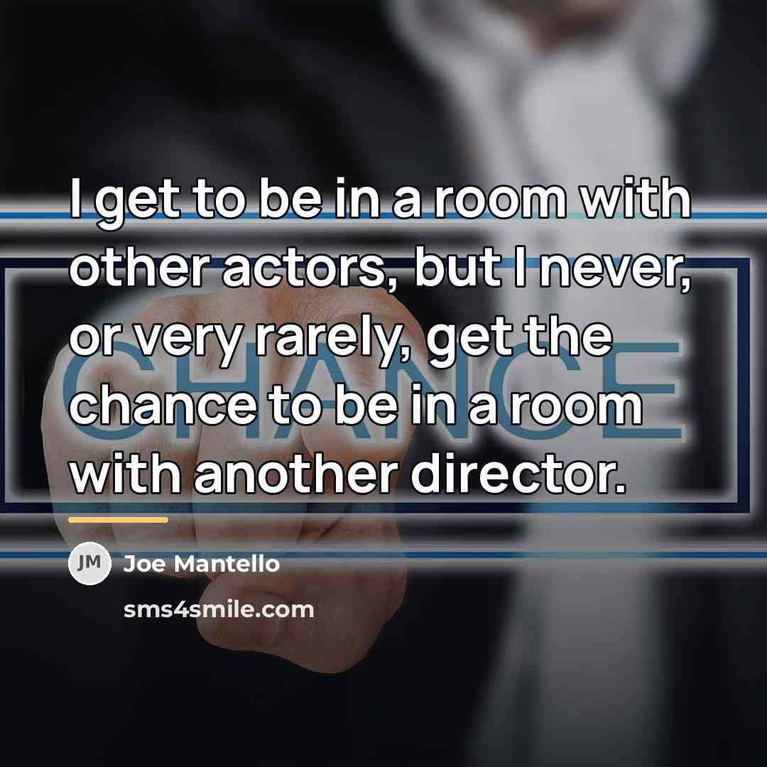 “I get to be in a room with other actors,…” quote by Joe Mantello