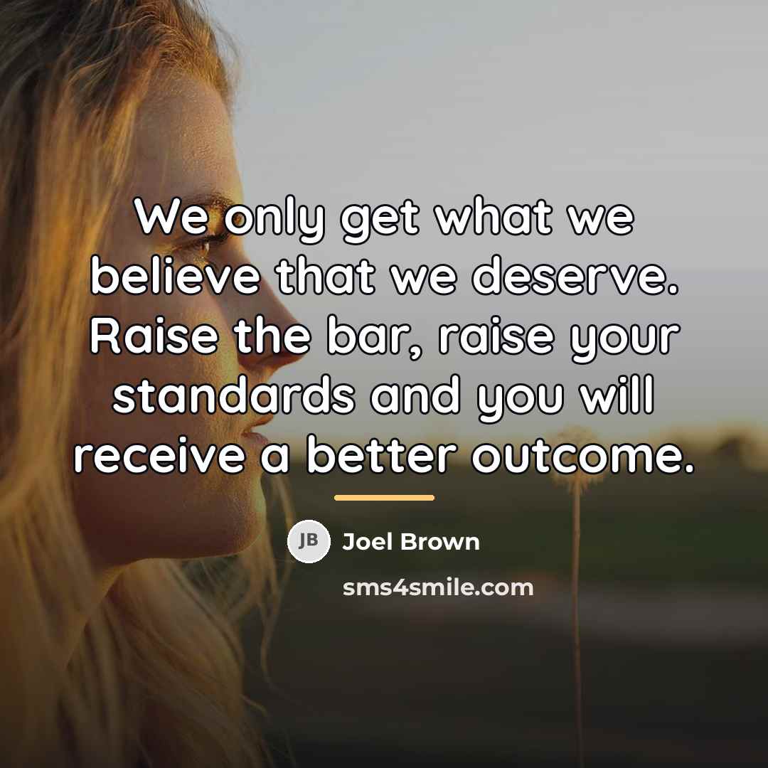 “We only get what we believe that we deserve. Raise…” quote by Joel Brown