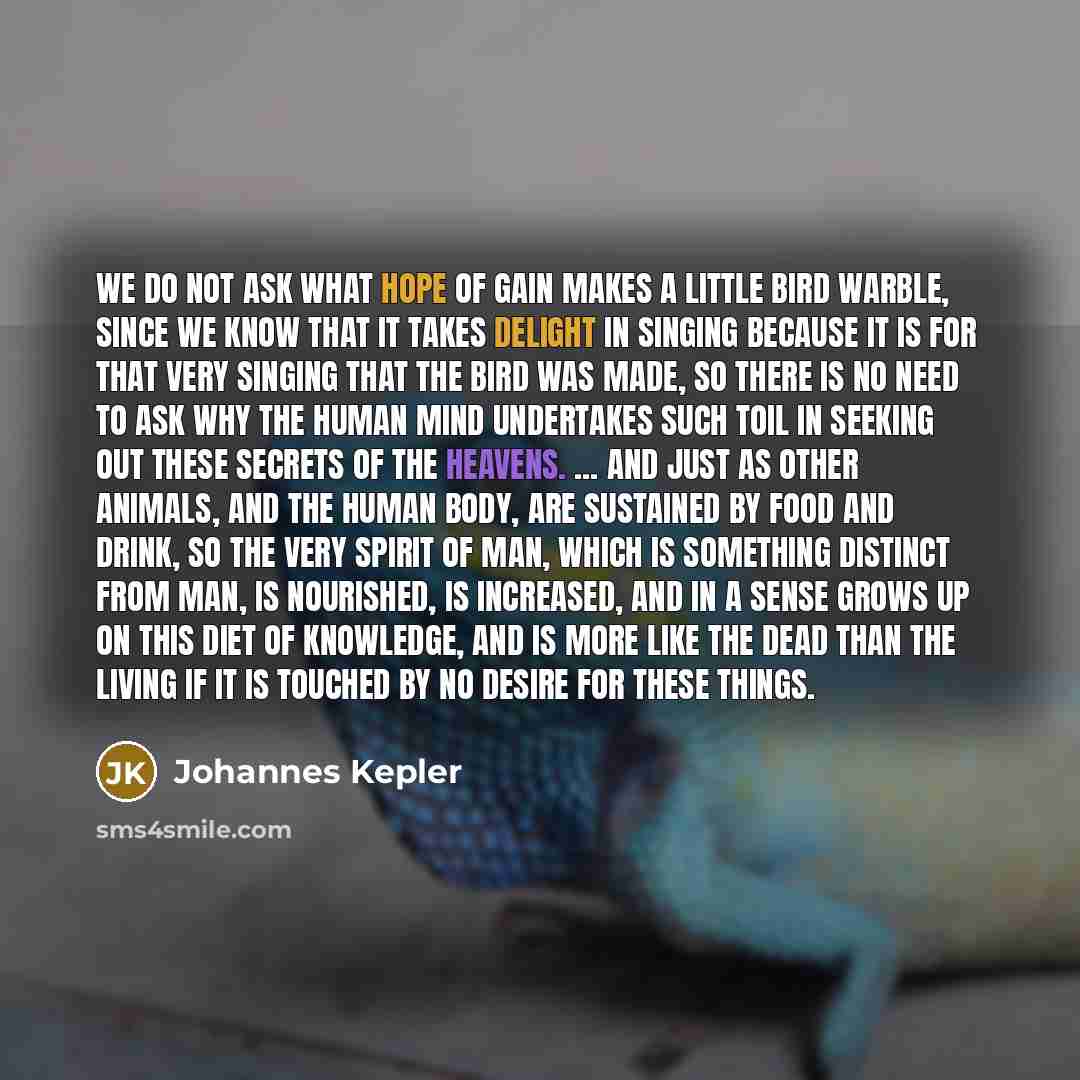 “We do not ask what hope of gain makes a…” quote by Johannes Kepler