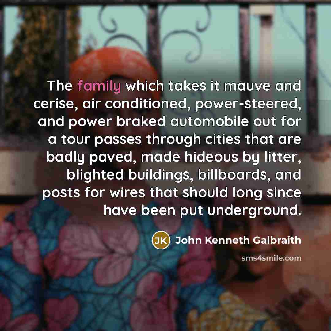 “The family which takes it mauve and cerise, air conditioned,…” quote by John Kenneth Galbraith
