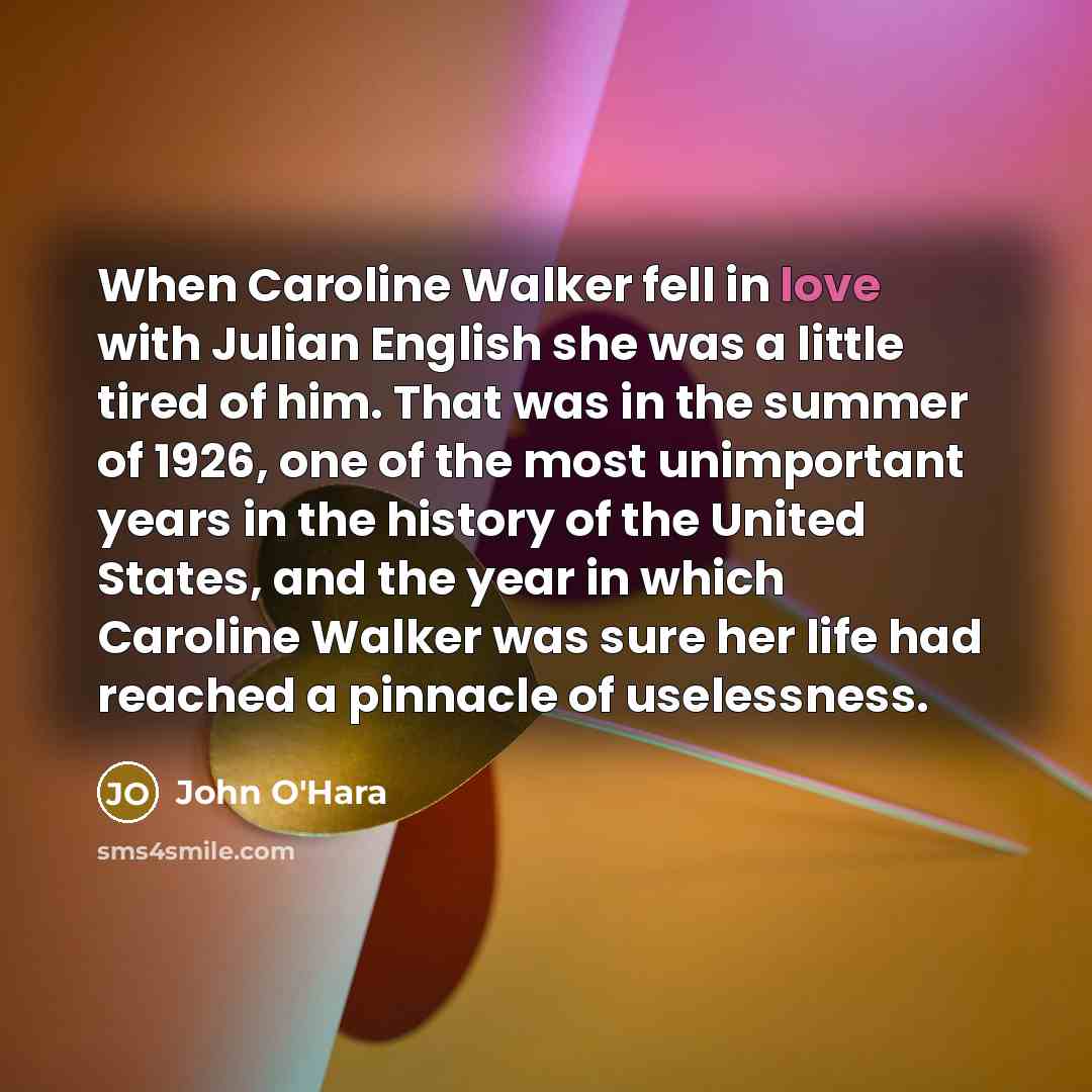 “When Caroline Walker fell in love with Julian English she…” quote by John O'Hara
