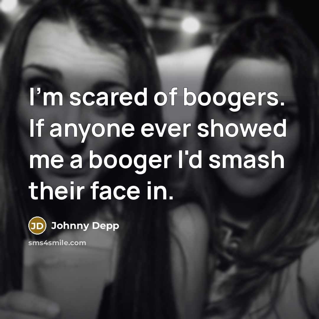 “I'm scared of boogers. If anyone ever showed me a…” quote by Johnny Depp