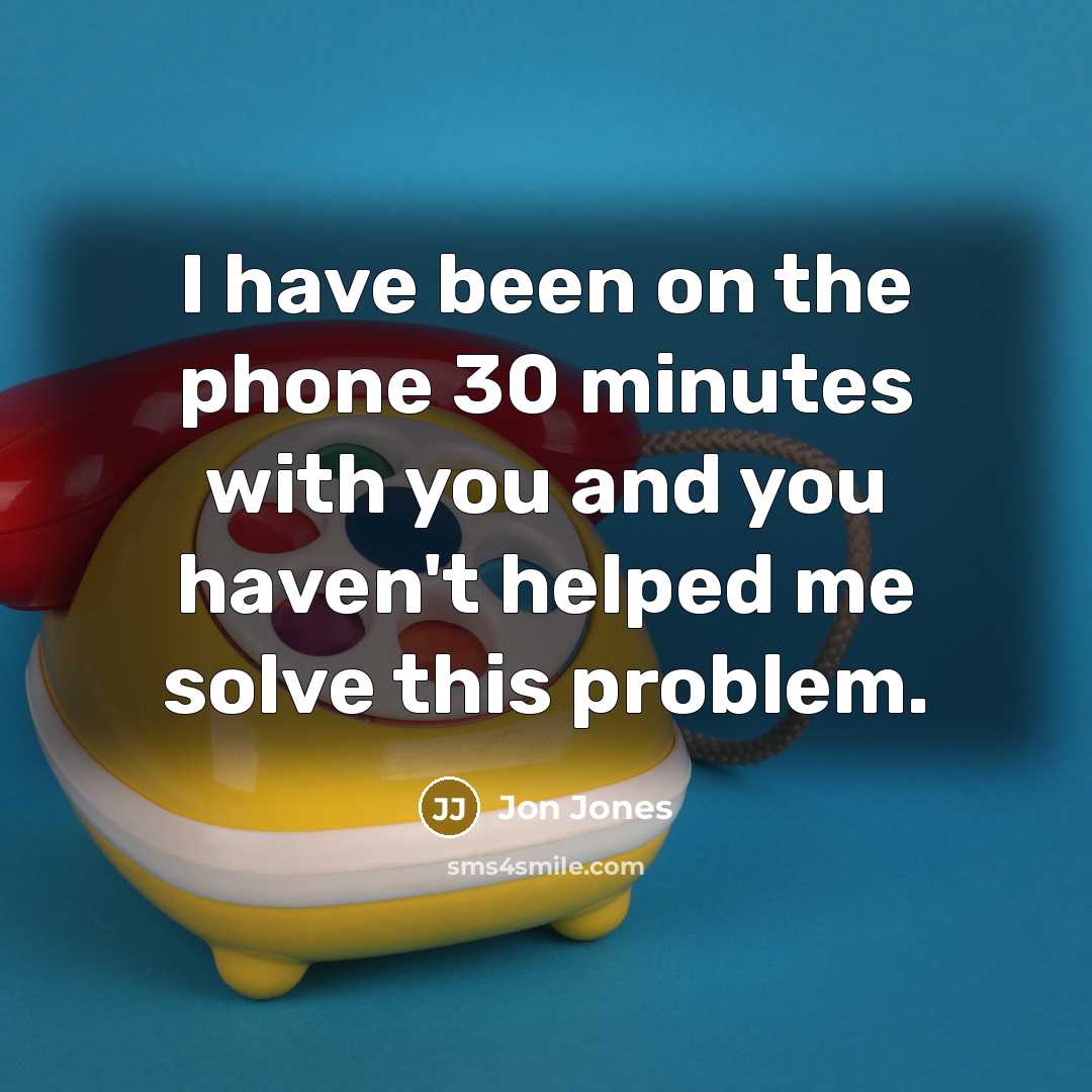 “I have been on the phone 30 minutes with you…” quote by Jon Jones