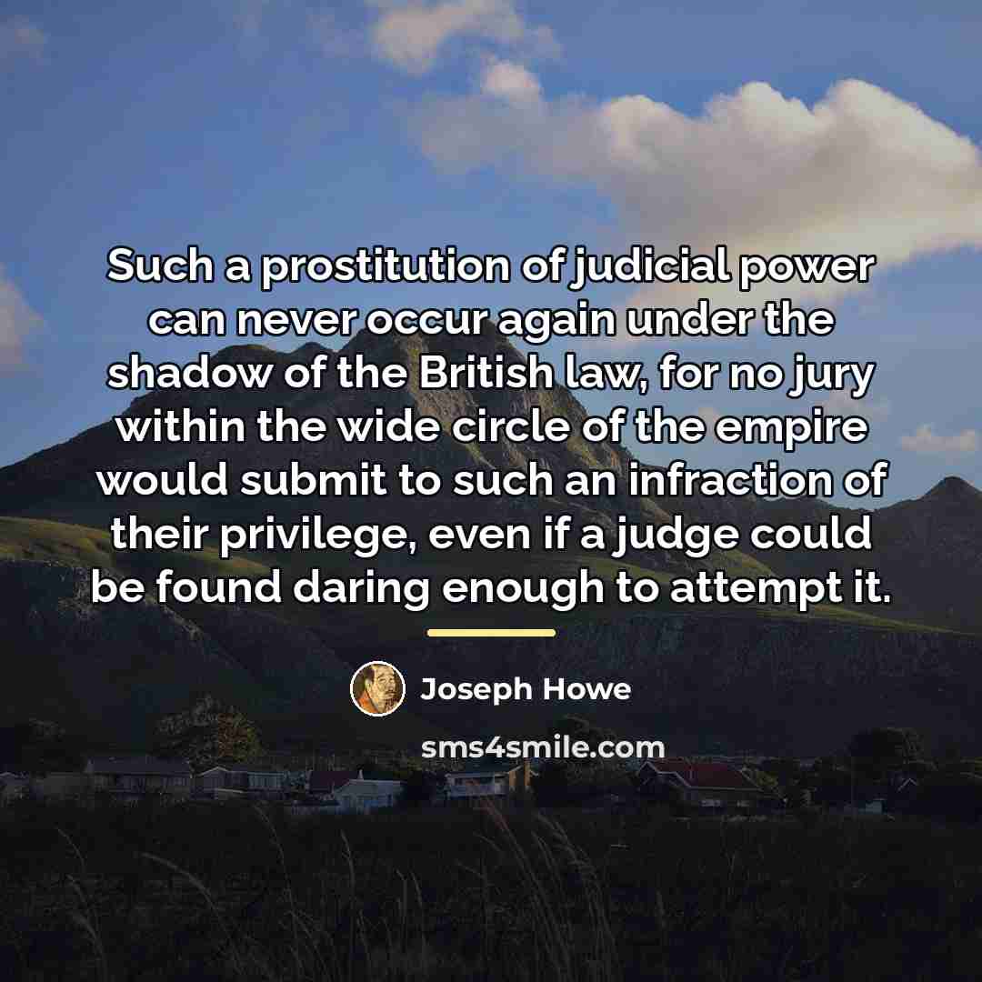“Such a prostitution of judicial power can never occur again…” quote by Joseph Howe