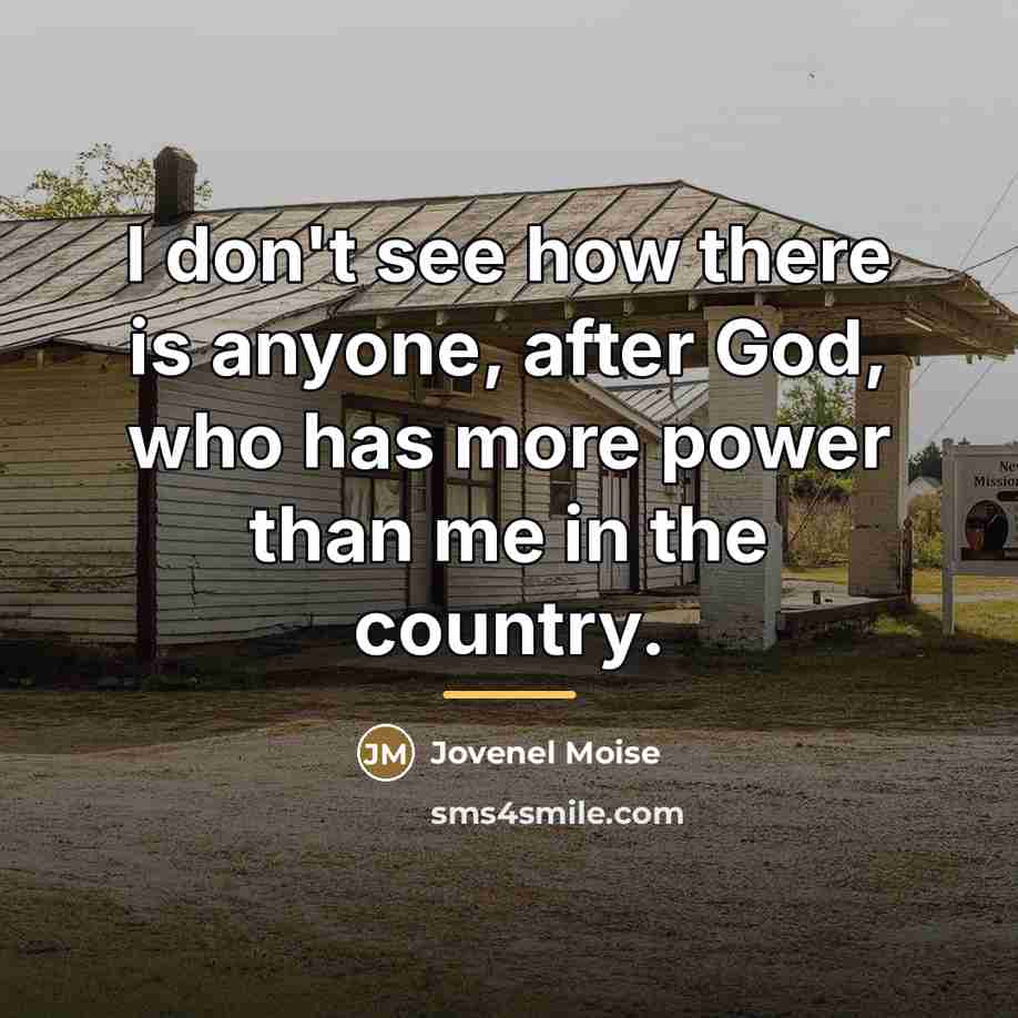 “I don't see how there is anyone, after God, who…” quote by Jovenel Moise