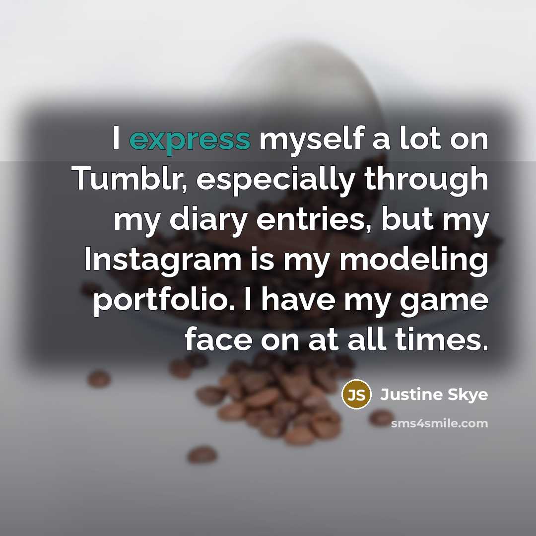 “I express myself a lot on Tumblr, especially through my…” quote by Justine Skye