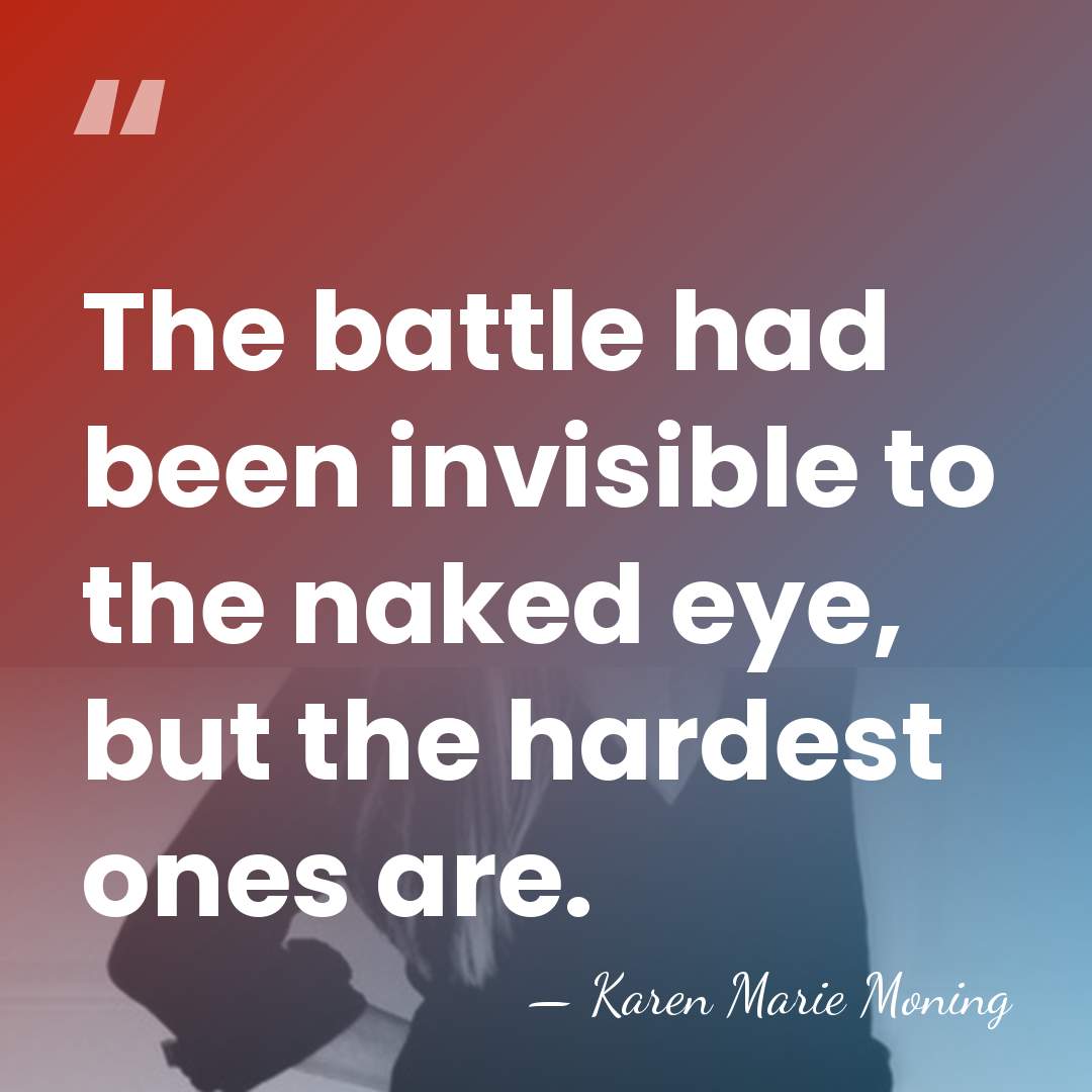 The battle had been invisible to the naked eye, but the hardest&hellip; - Karen Marie Moning