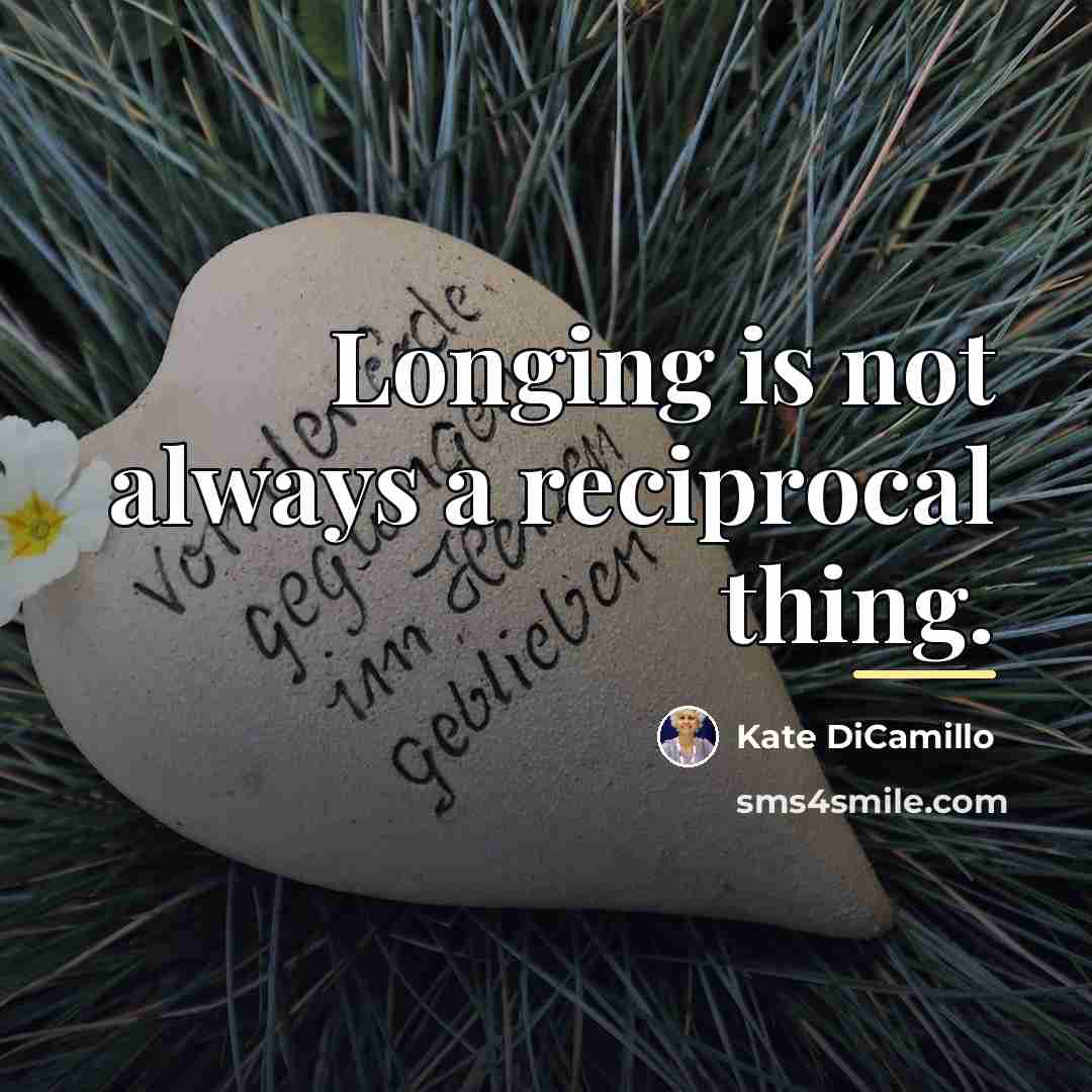 “Longing is not always a reciprocal thing.…” quote by Kate DiCamillo