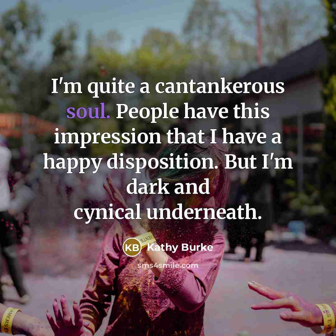 “I'm quite a cantankerous soul. People have this impression that…” quote by Kathy Burke